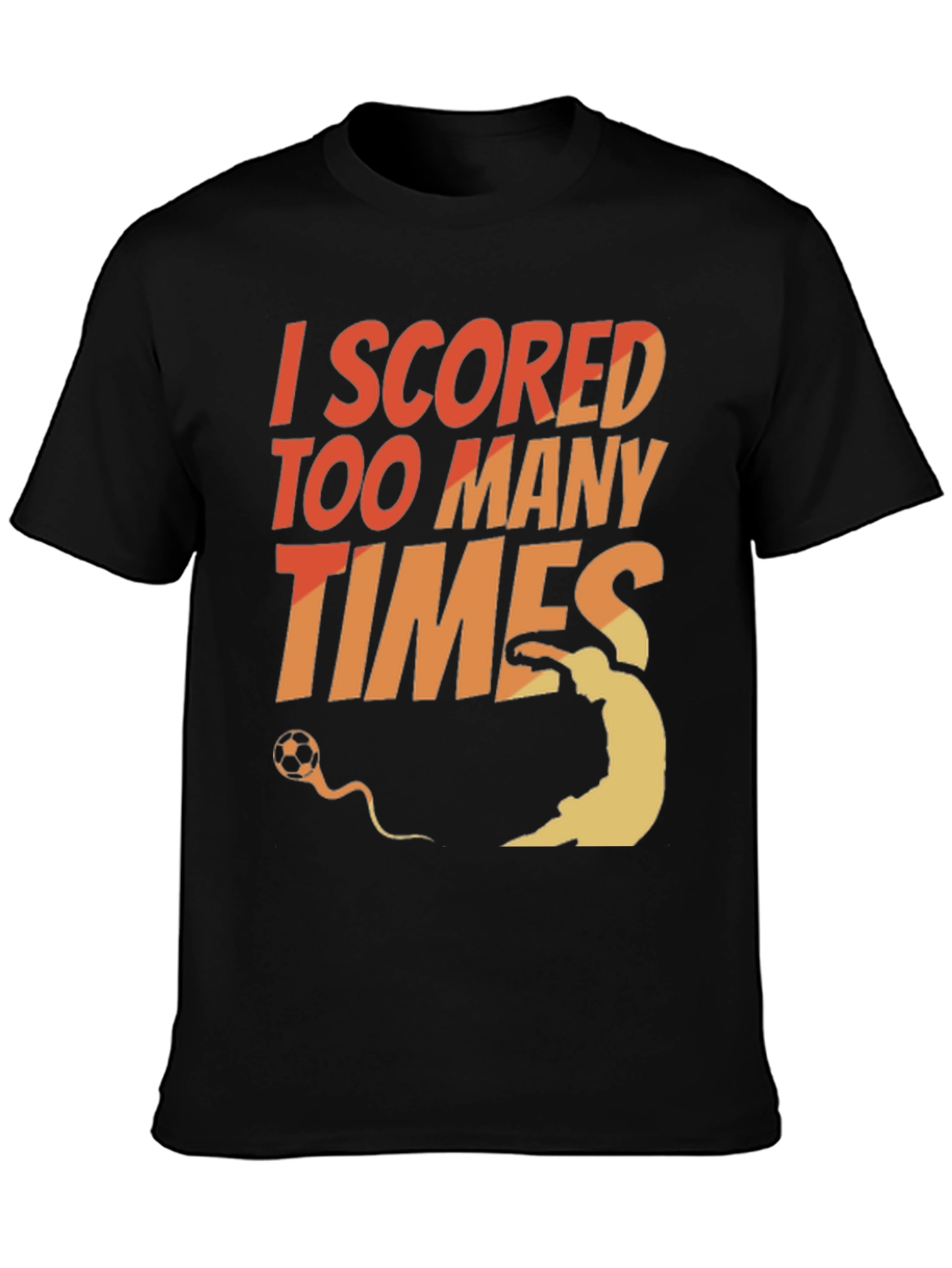 Black I Scored Too Many Times Soccer T-Shirt view 3
