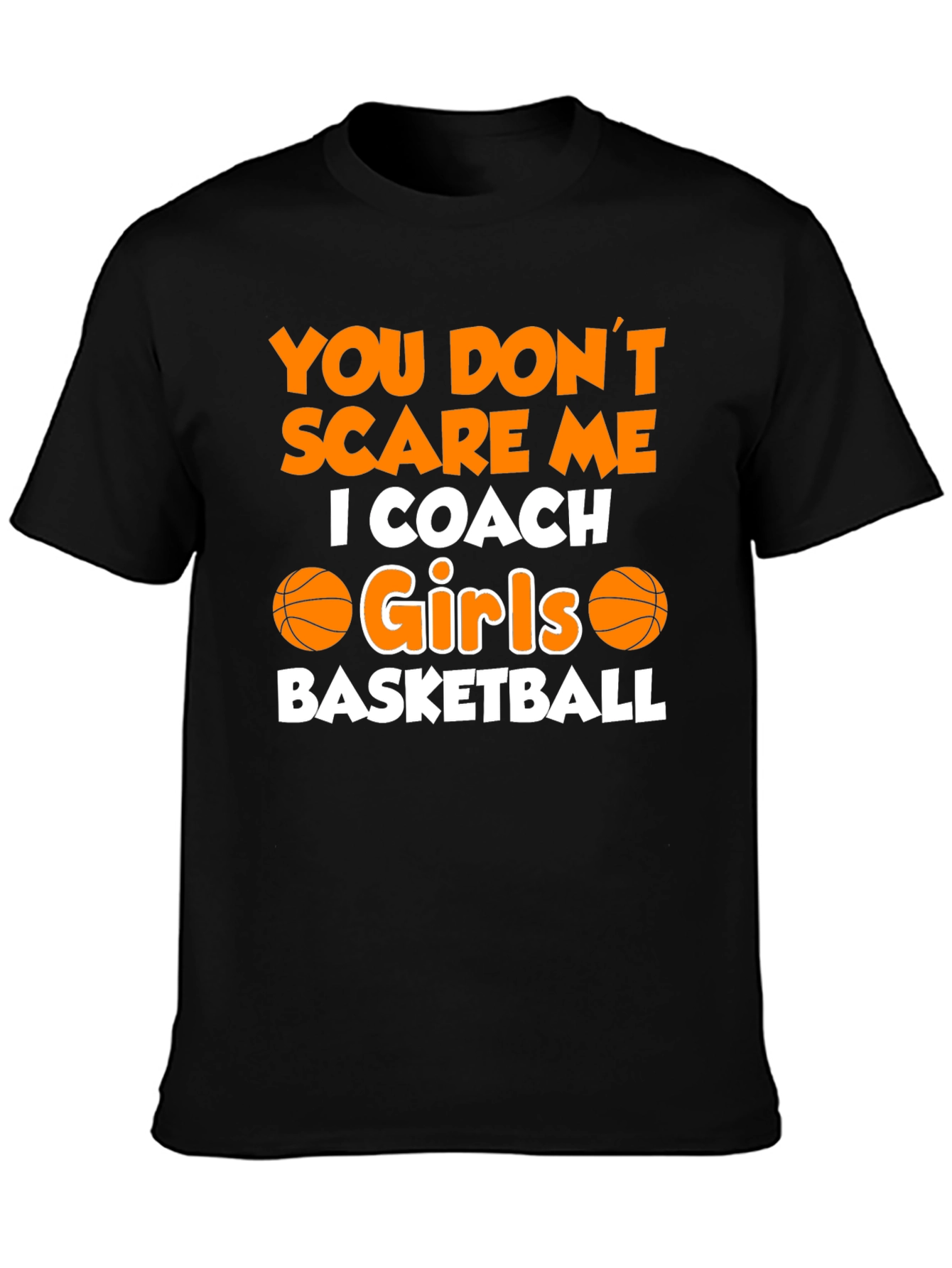 Black You Don't Scare Me, I Coach Girls Basketball T-Shirt view 3