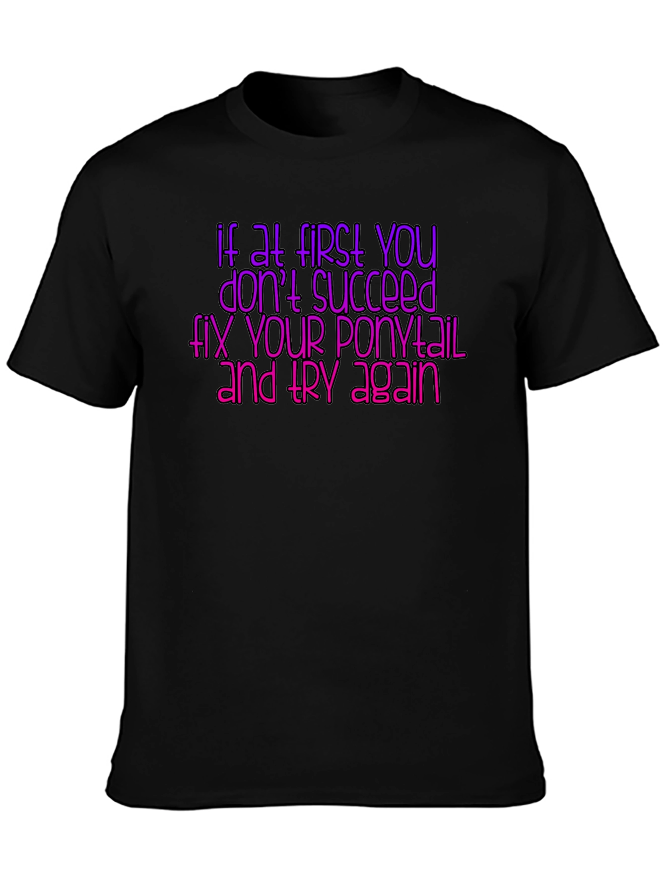 Black Funny Ponytail T-Shirt - If at First You Don't Succeed view 3