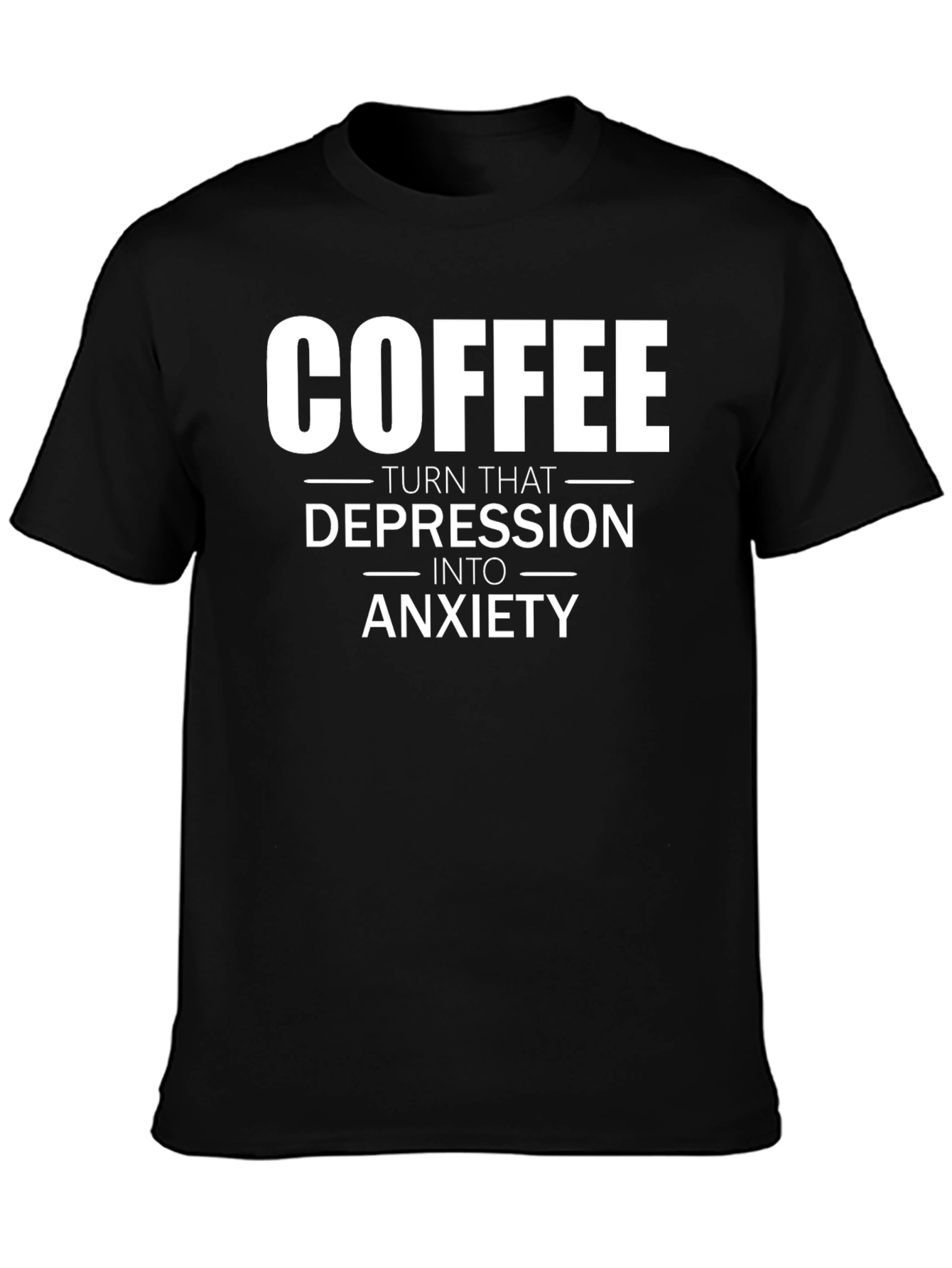 Black Coffee Turns Depression into Anxiety T-Shirt view 3