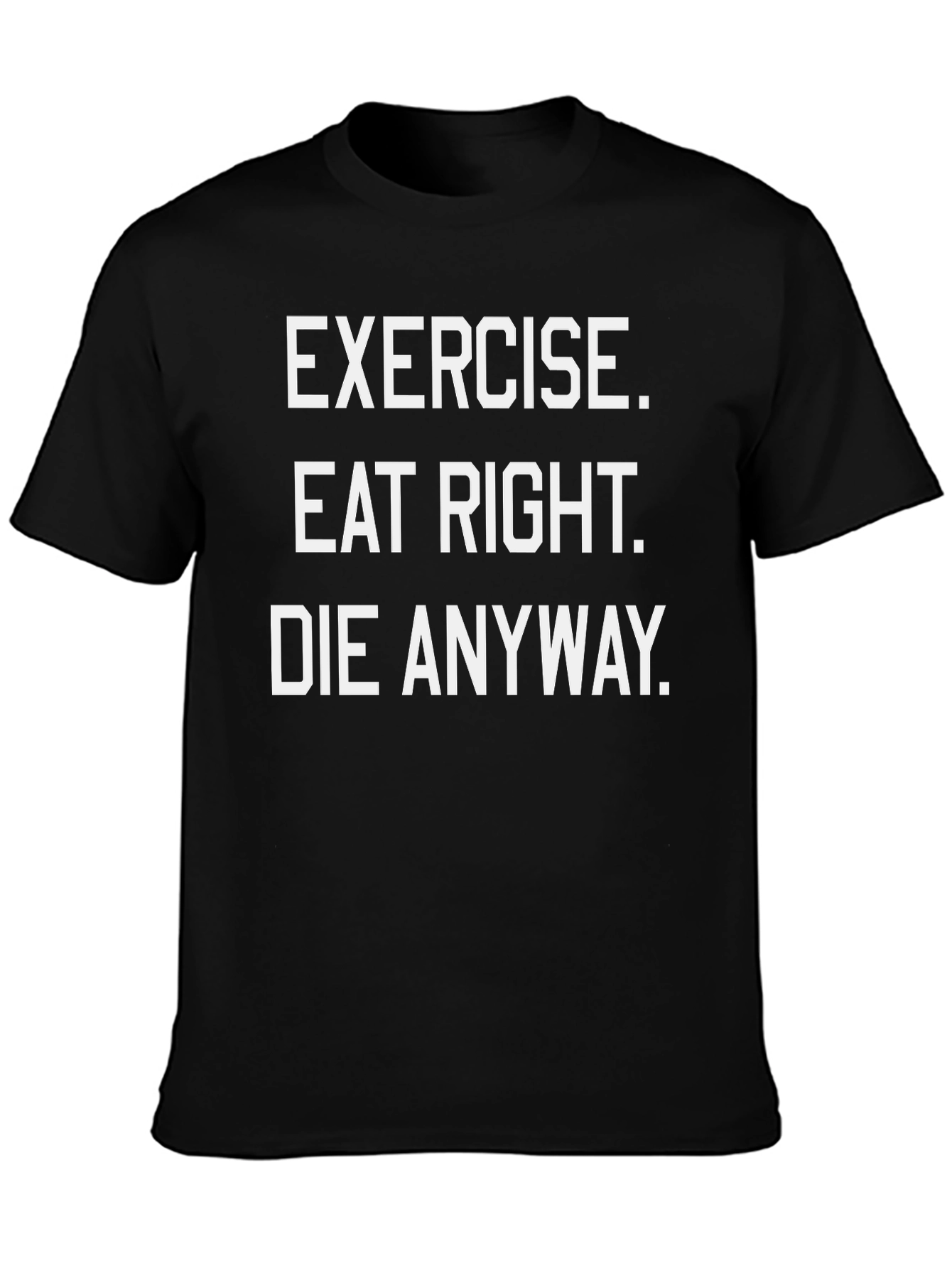 Black Exercise Eat Right Die Anyway Funny Graphic T-Shirt view 3