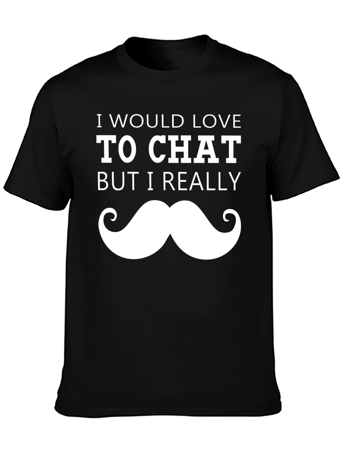 Black Funny Mustache T-Shirt - I Would Love To Chat Graphic Tee view 3