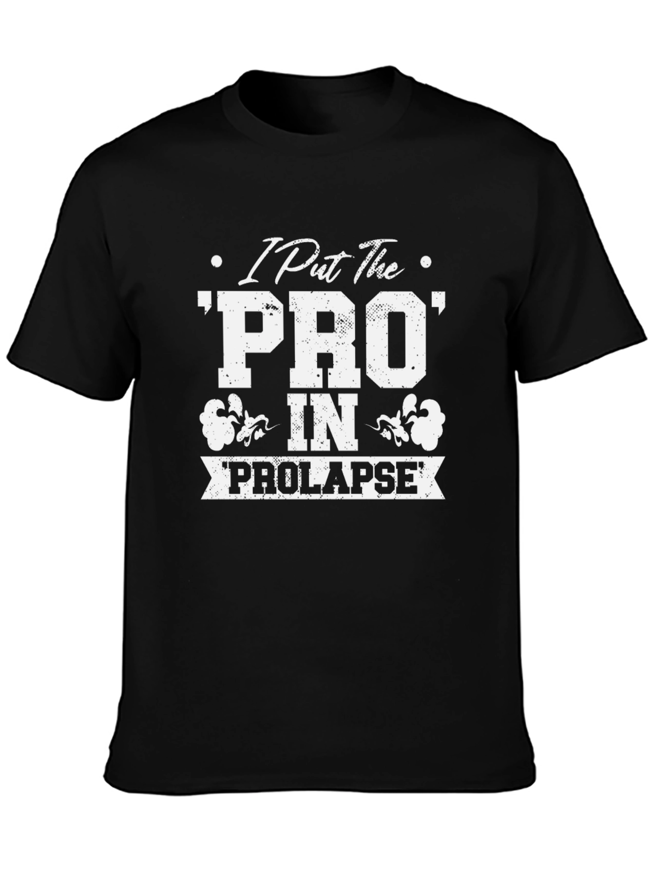 Black I Put The Pro in Prolapse T-Shirt Funny Graphic view 3