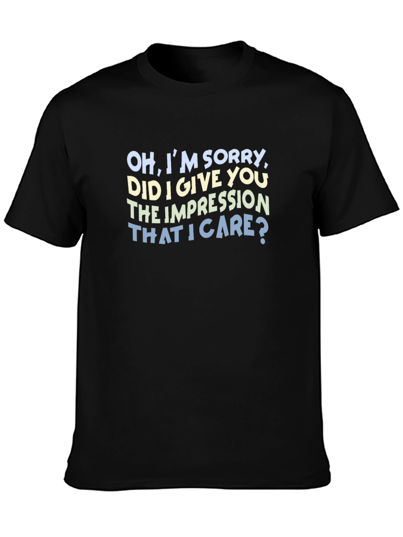 Black Sarcastic Graphic Tee: "Oh, I'm Sorry, Did I Give You The Impression" view 3