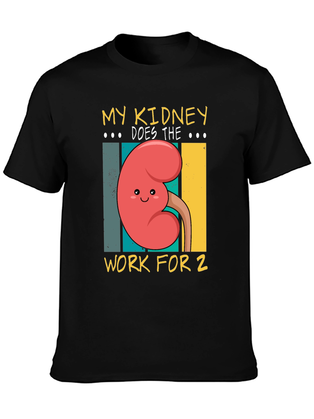 My Kidney Does the Work for 2 Graphic Tee - 3