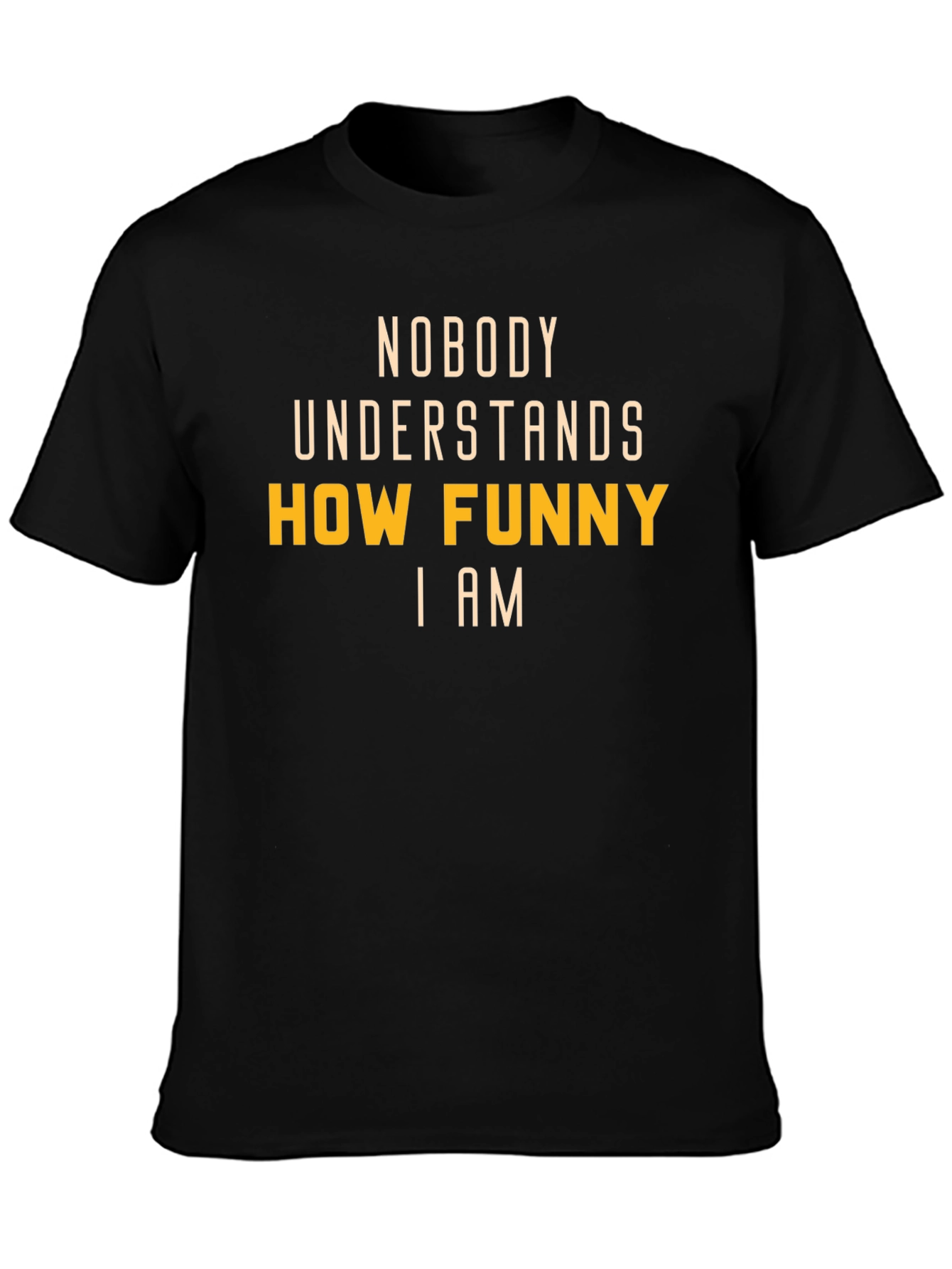 Black Funny T-Shirt: Nobody Understands How Funny I Am view 3