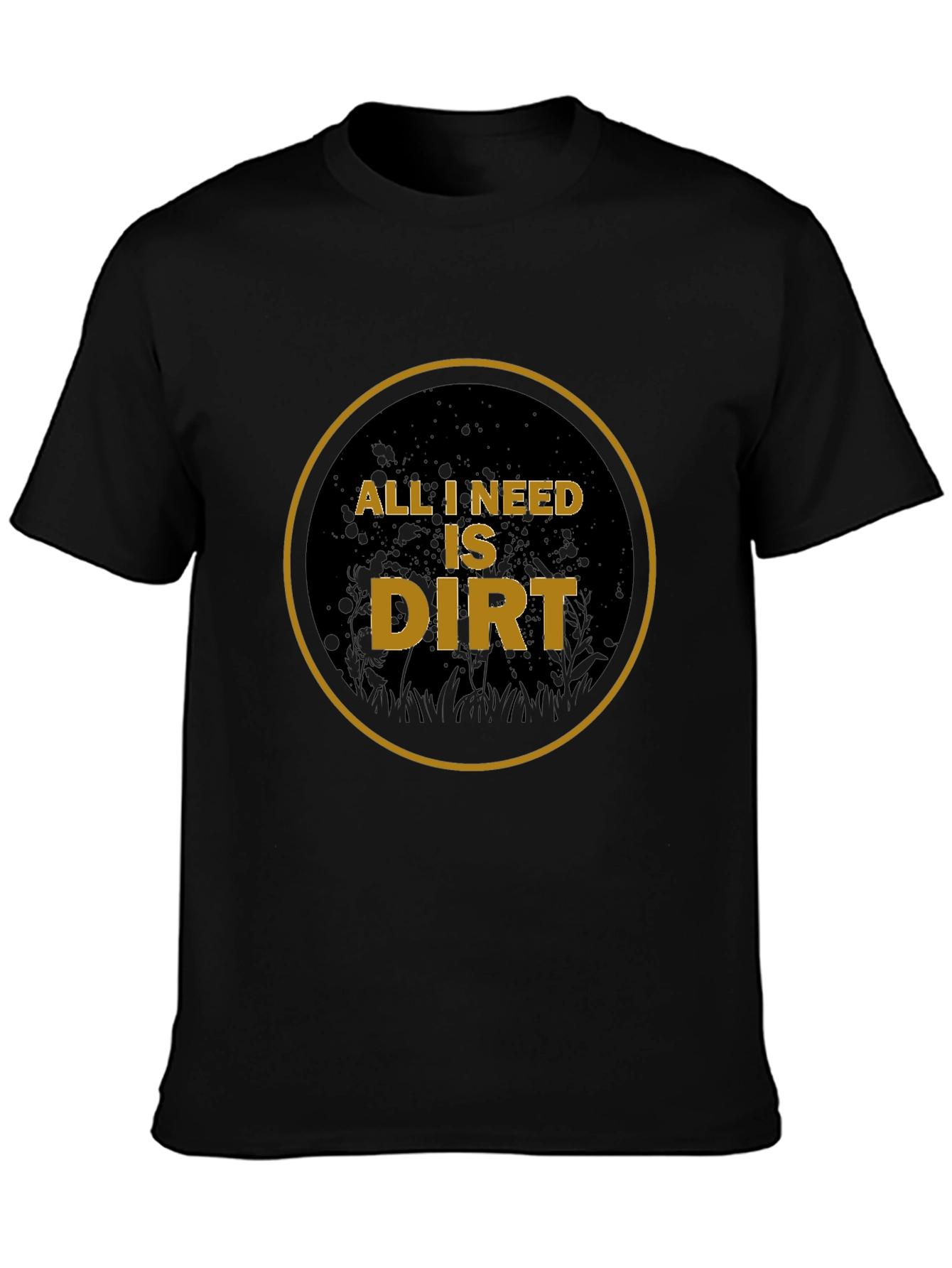 Black All I Need is Dirt T-Shirt - Gardening view 3