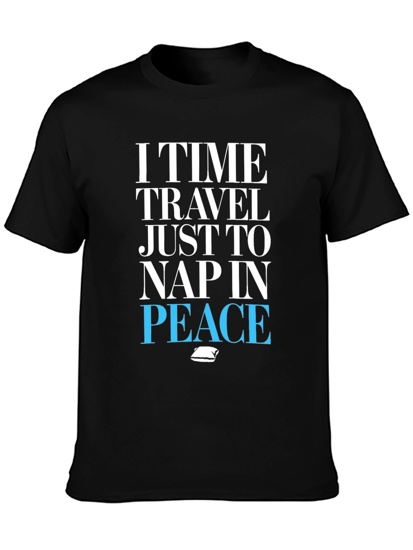 Black I Time Travel Just To Nap In Peace T-Shirt view 3
