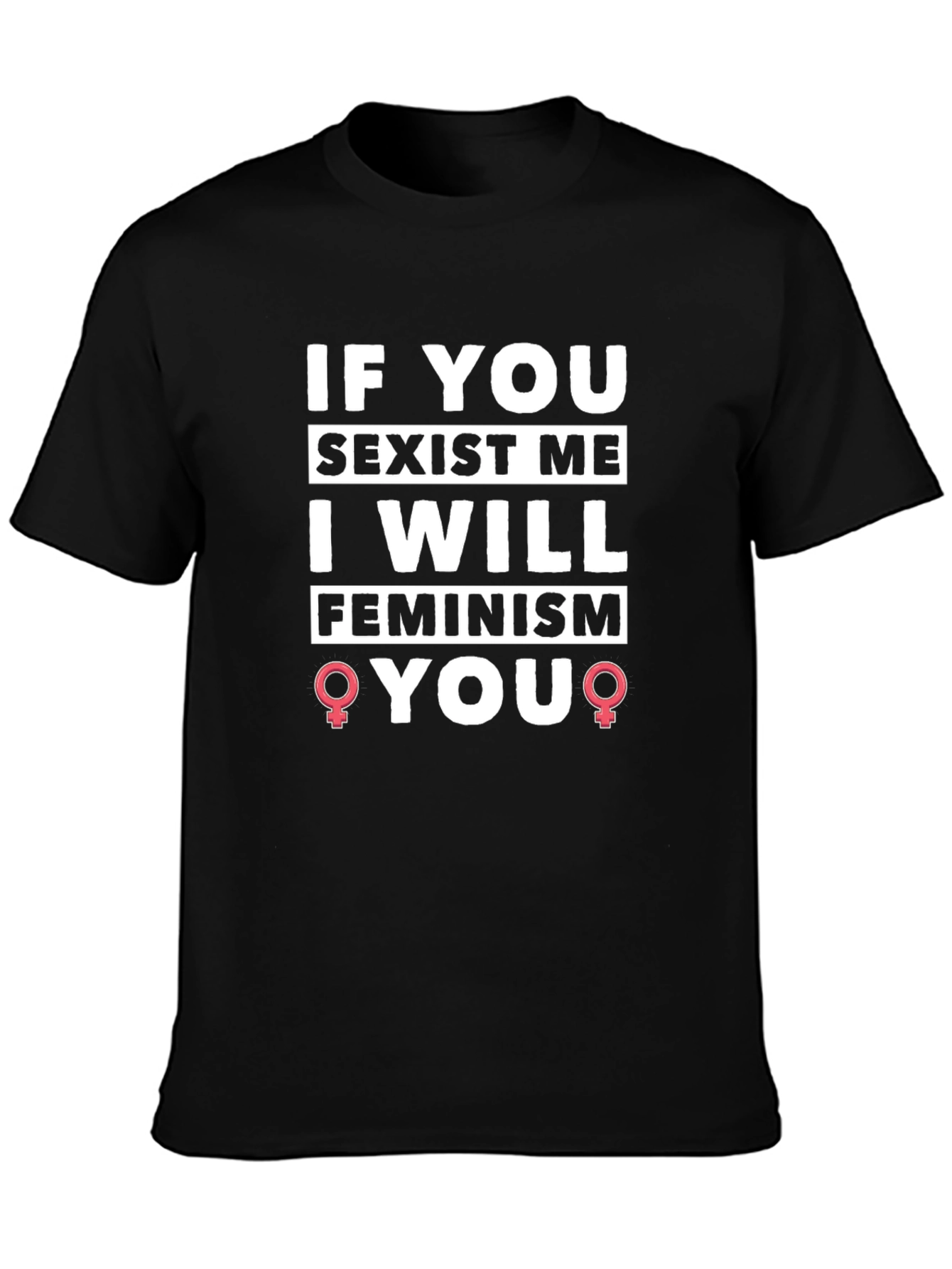 Black Feminist T-Shirt - If You Sexist Me, I Will Feminism You! view 3