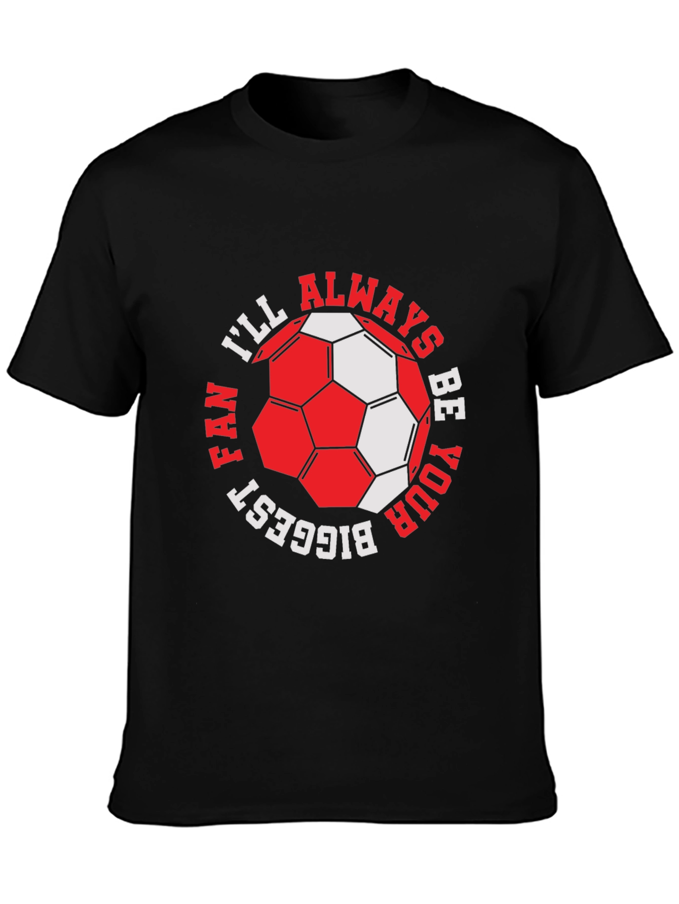 Black Soccer Fan T-Shirt - I'll Always Be Your Biggest Fan view 3