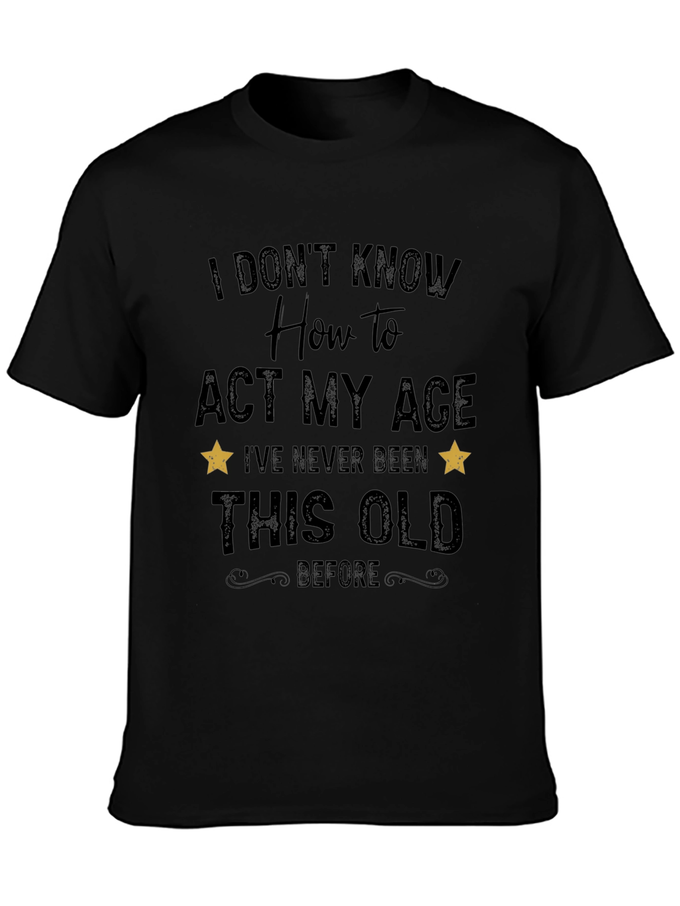 Black Funny 'I Don't Know How to Act My Age' Black T-Shirt view 3