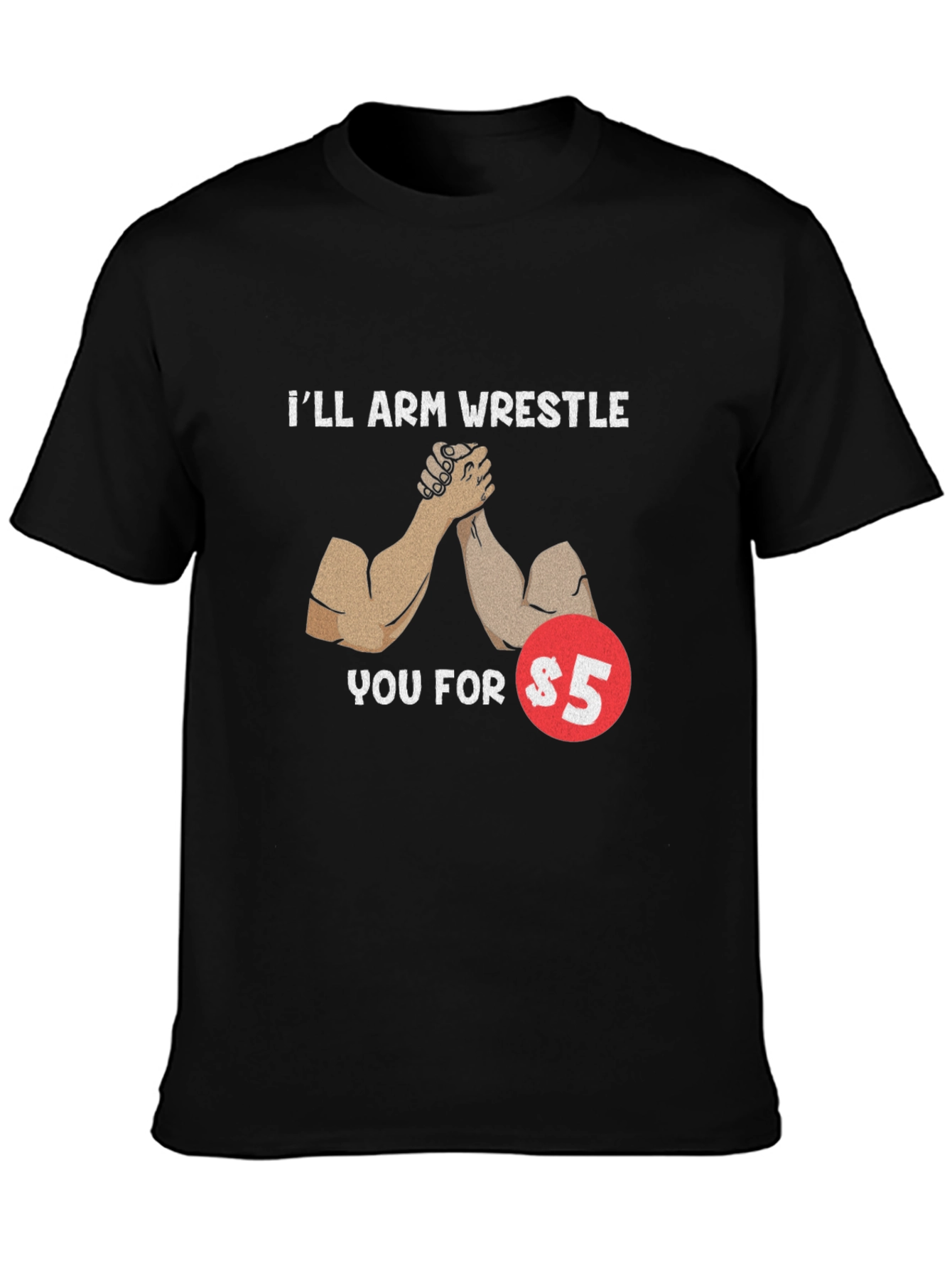 Black I'll Arm Wrestle You For $5 T-Shirt view 3