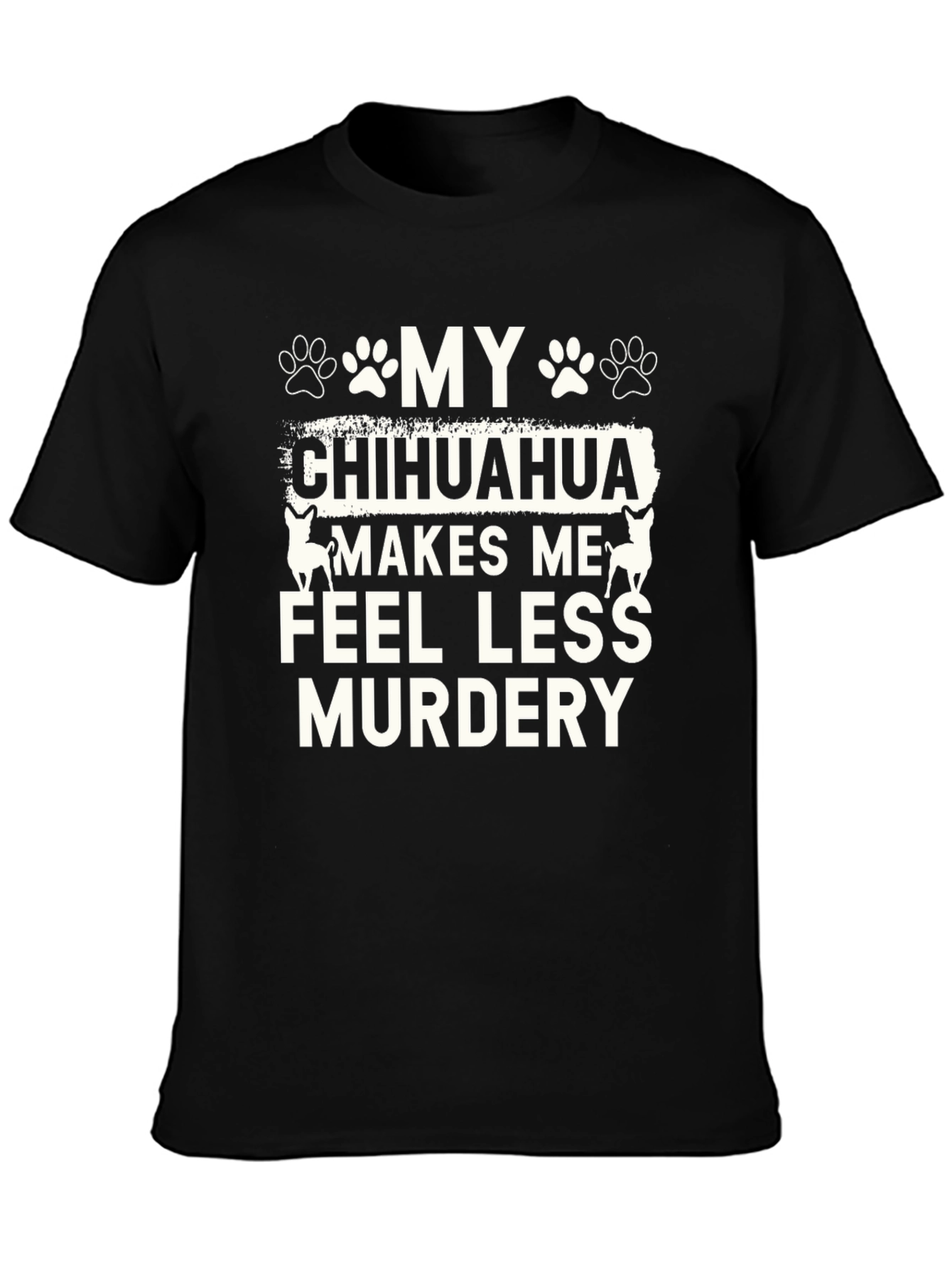 Black Funny Chihuahua T-Shirt - Makes Me Feel Less Murdery view 3