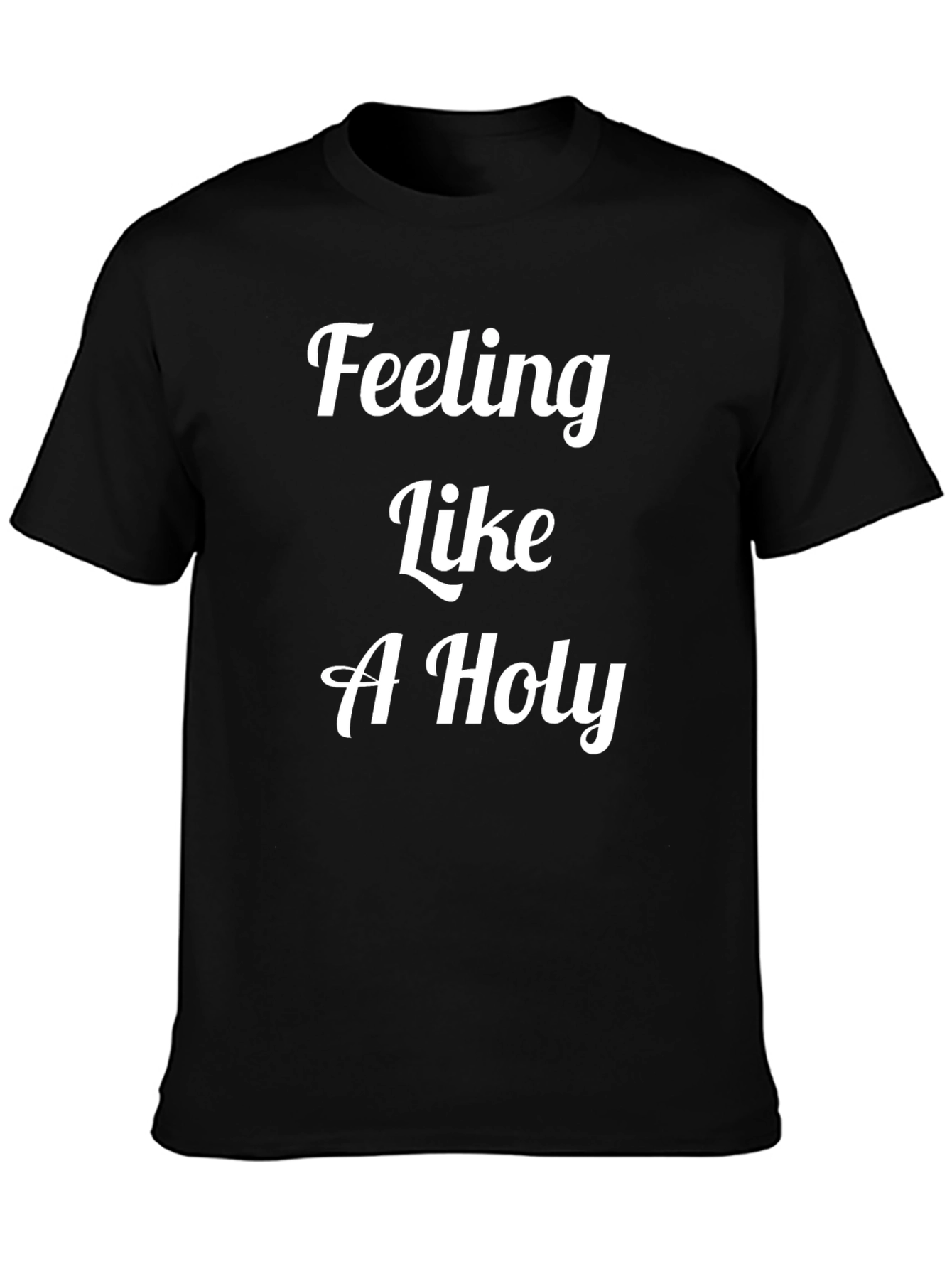 Black Feeling Like A Holy T-Shirt - Premium Cotton Tee view 3