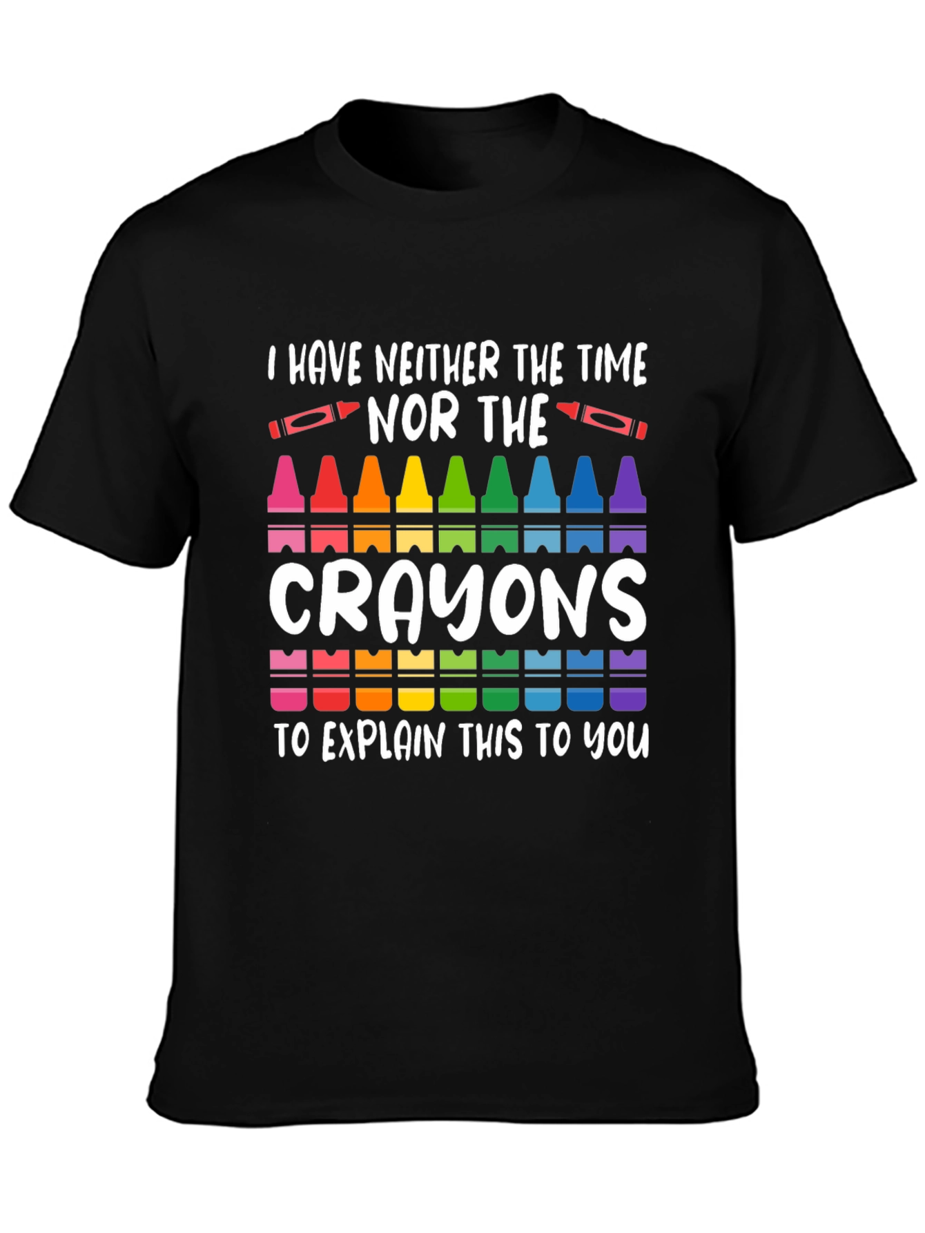 Black I Have Neither The Time Nor Crayons T-Shirt view 3