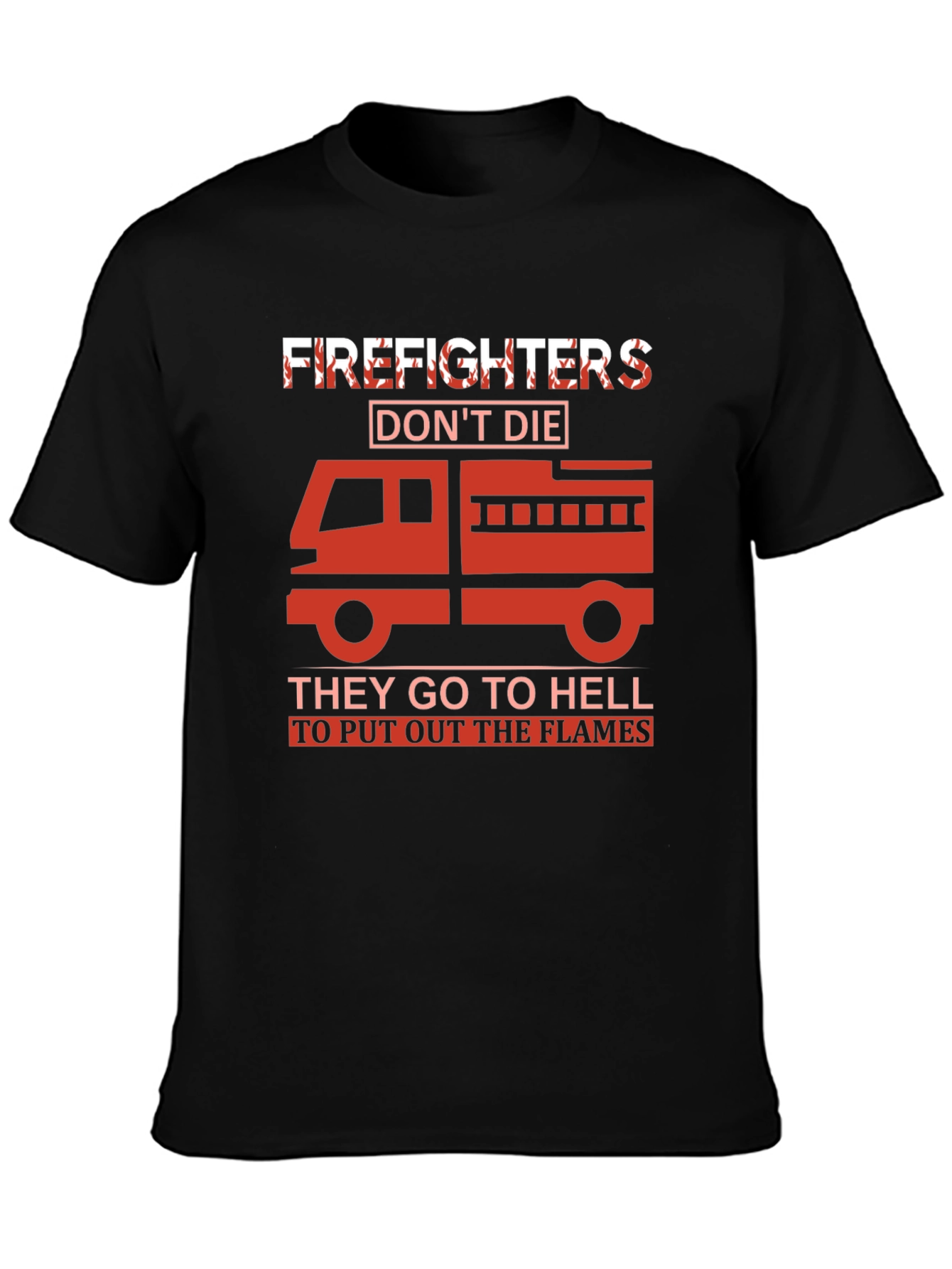 Firefighter T-Shirt - They Go To Hell To Put Out The Flames - 3