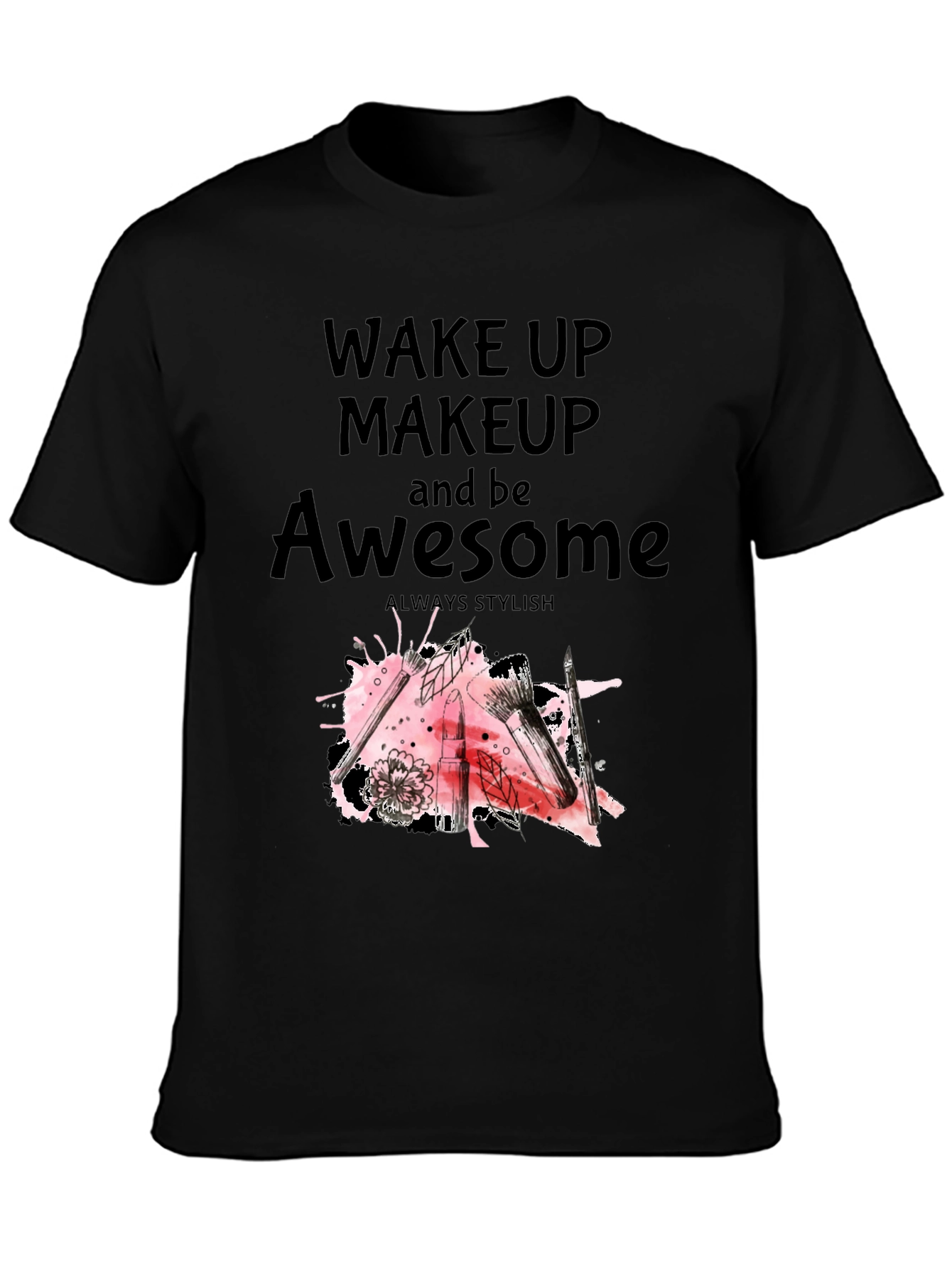 Black Wake Up Makeup and Be Awesome T-Shirt view 3