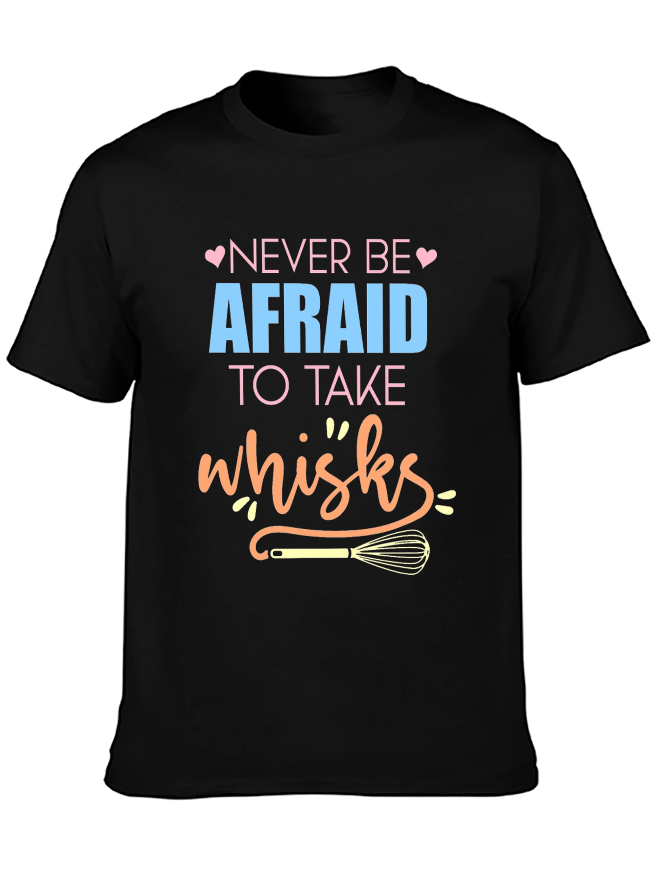 Black Never Be Afraid to Take Whisks - Novelty T-Shirt view 3