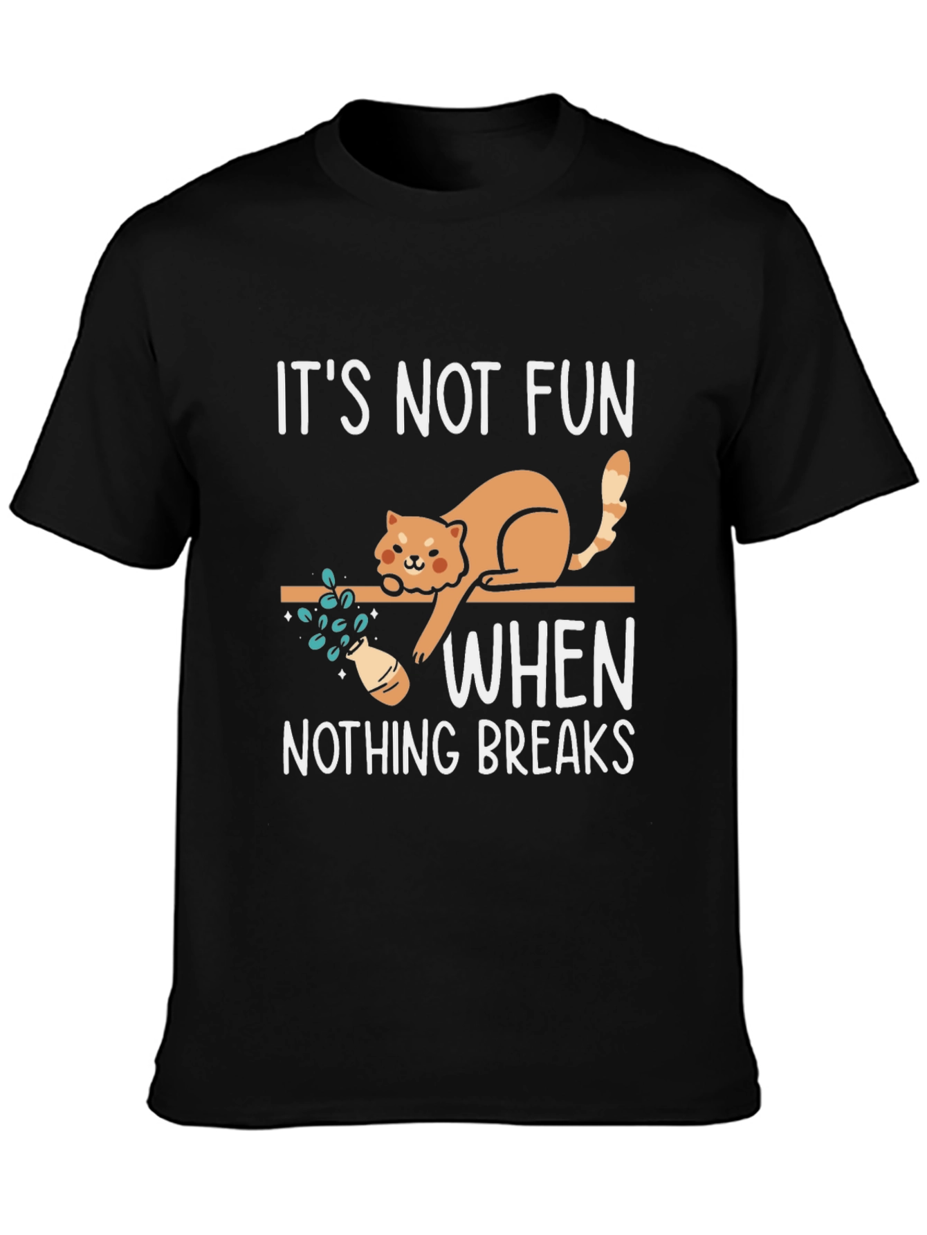 Black Funny Cat Graphic T-Shirt: It's Not Fun When Nothing Breaks view 3
