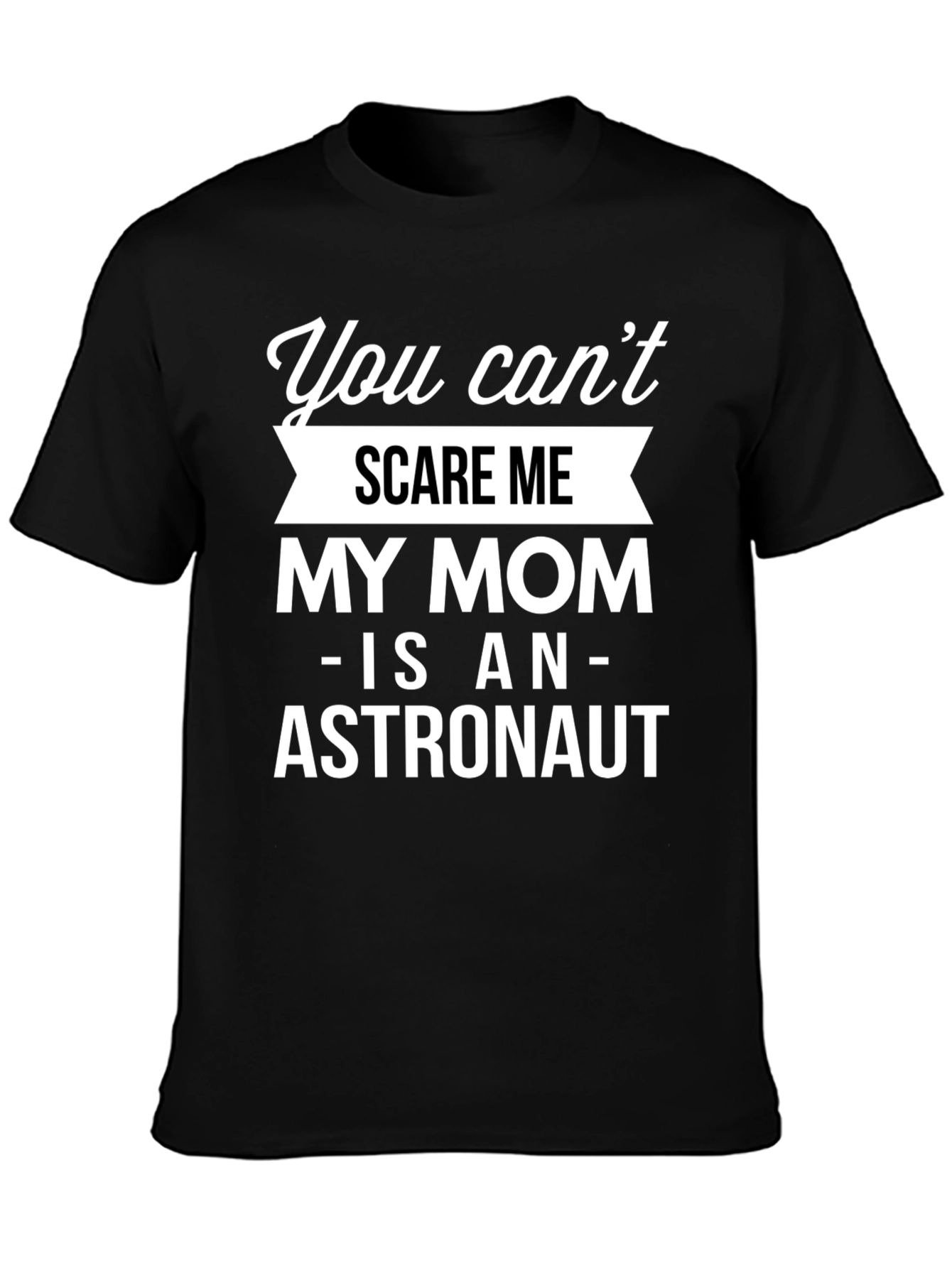 Black Funny Astronaut Mom T-Shirt - You Can't Scare Me! view 3