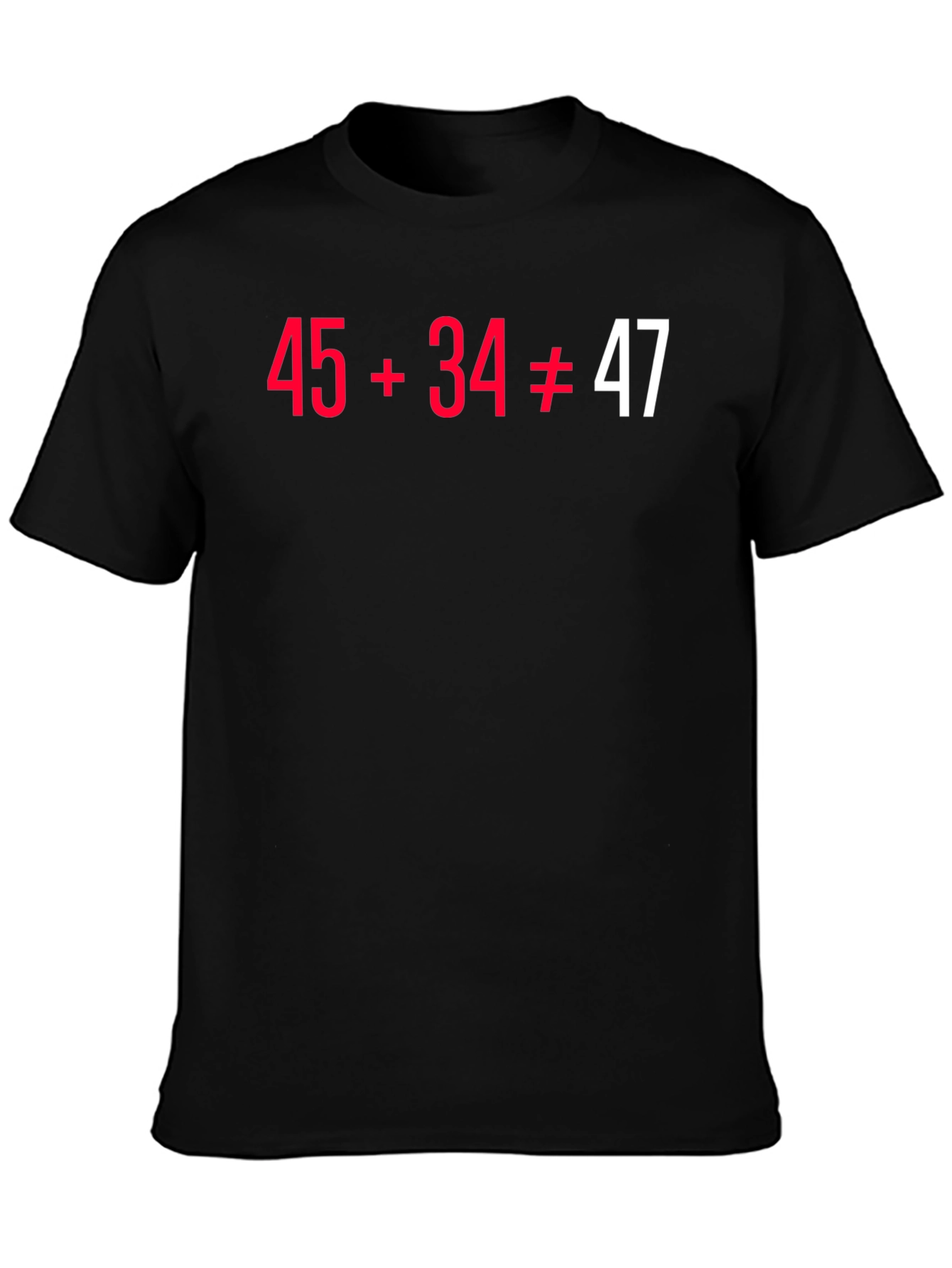 Black Funny Math Pun T-Shirt - 45+34 Doesn't Equal 47 view 3