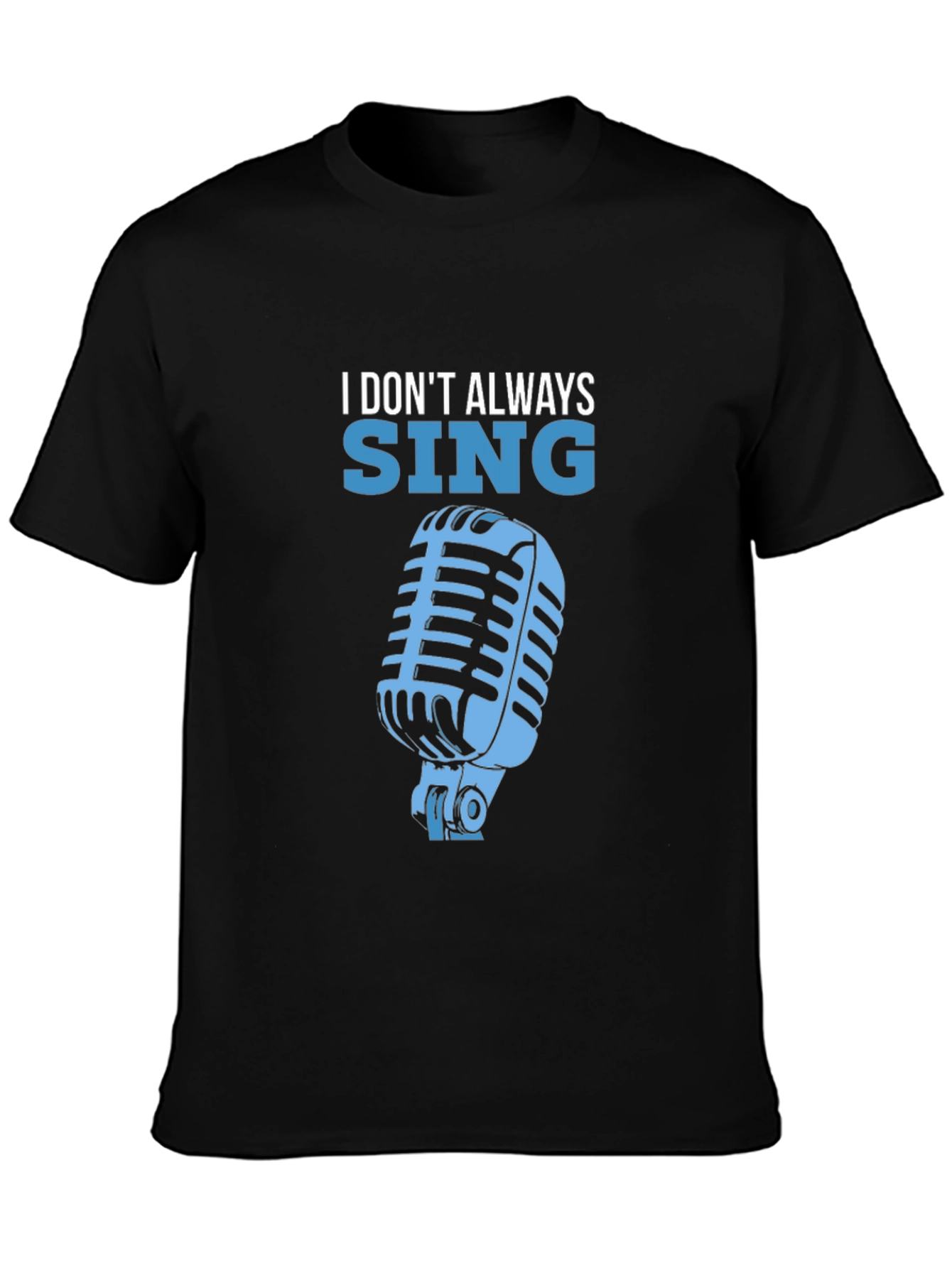 Black I Don't Always Sing T-Shirt view 3