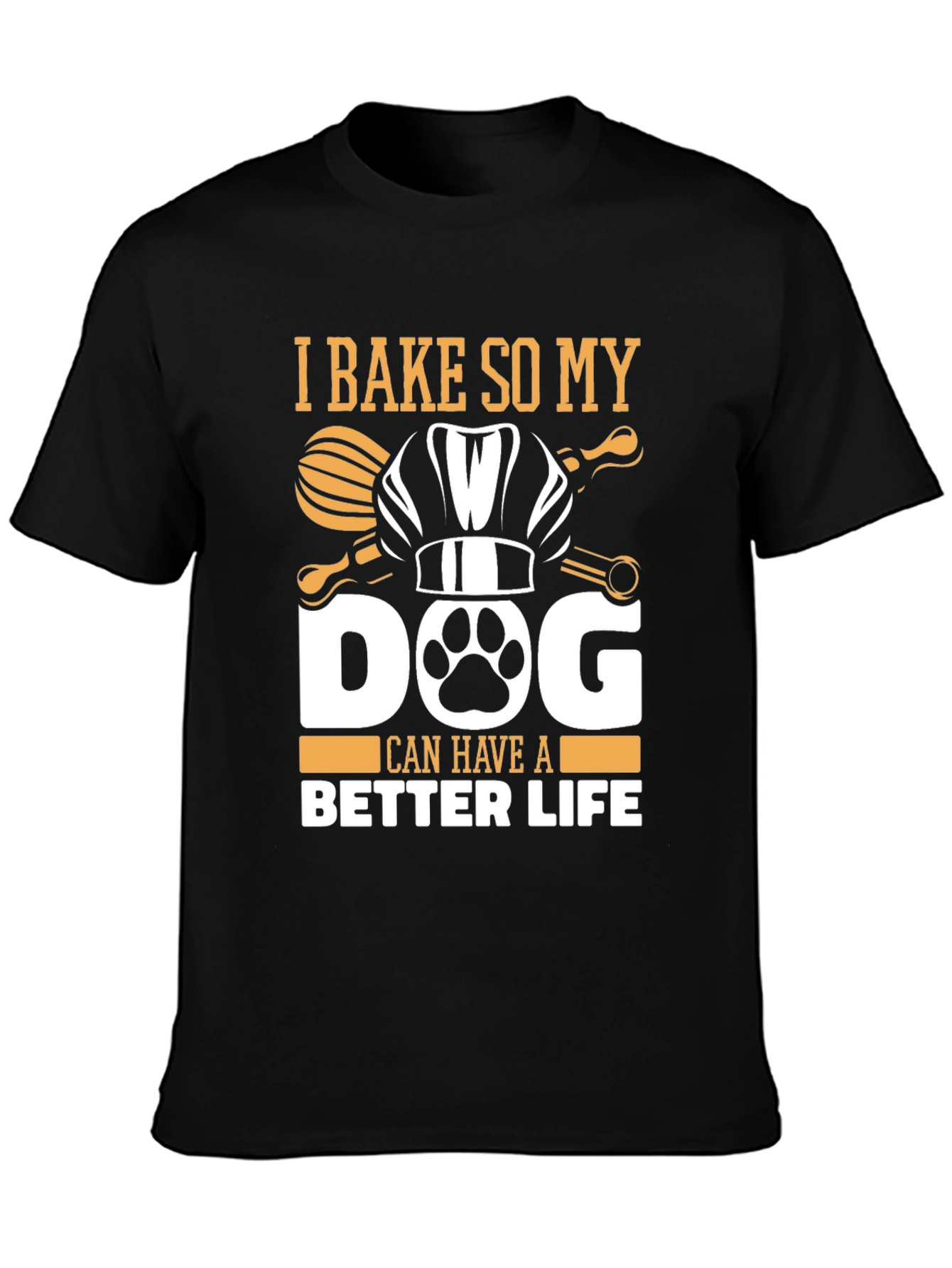 Black I Bake So My Dog Can Have A Better Life T-Shirt view 3