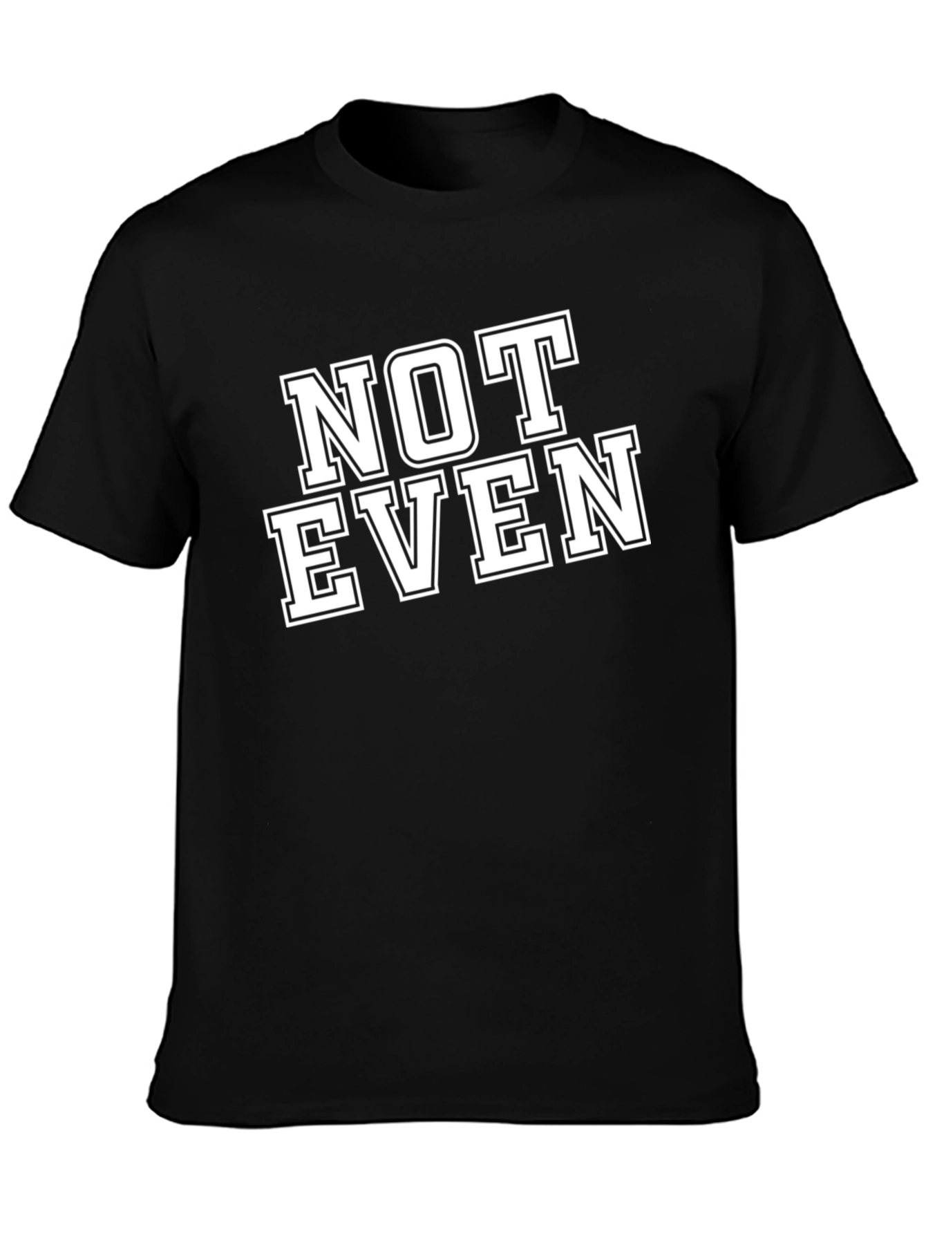 Black Not Even T-Shirt - Funny Sarcastic Tee view 3