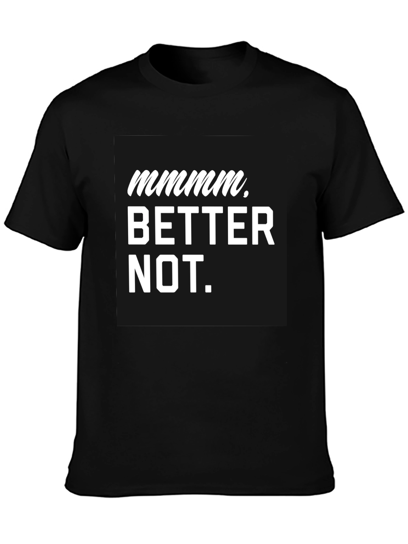 Black Mmmm Better Not Graphic Tee view 3