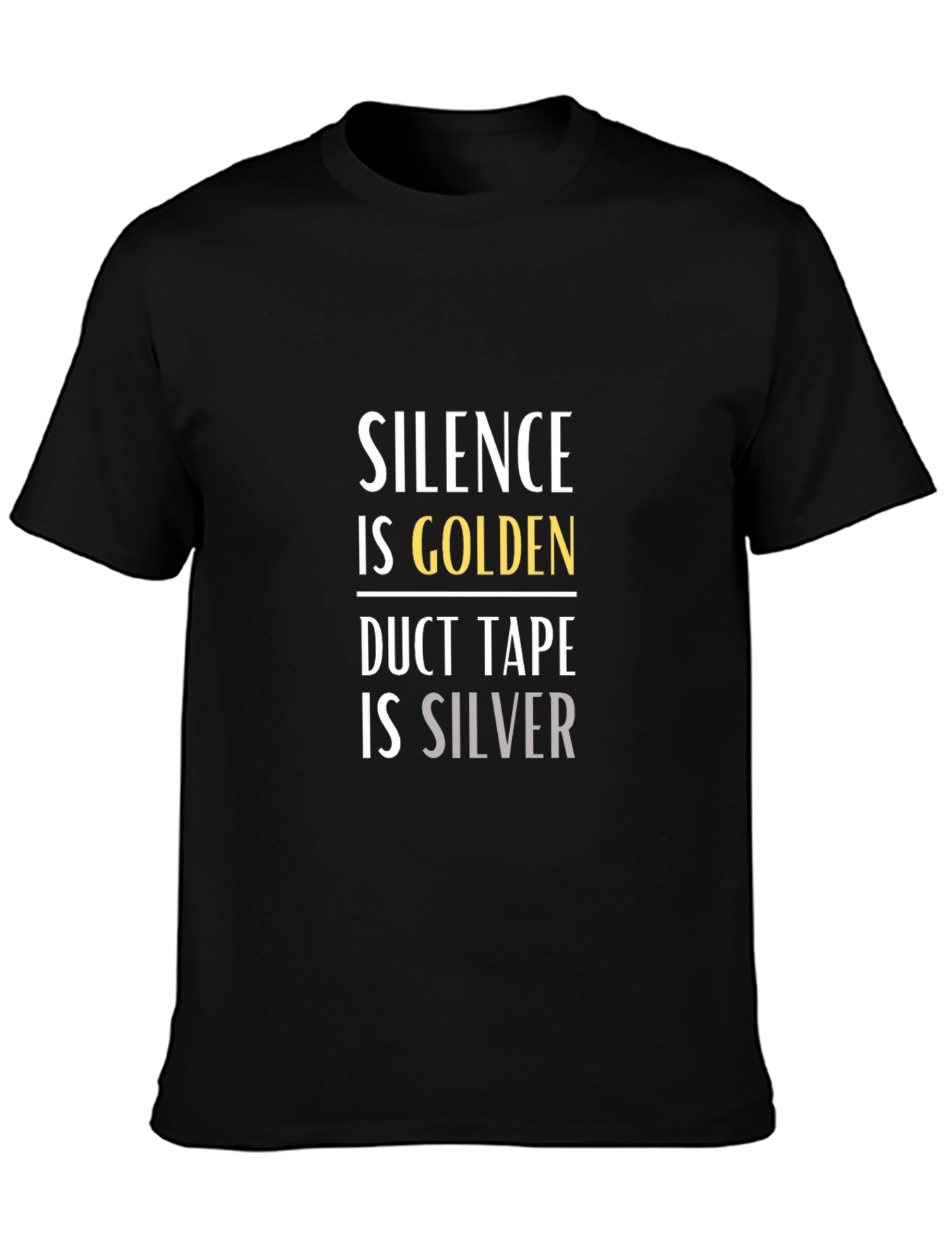 Black Silence is Golden Duct Tape is Silver Graphic T-Shirt view 3