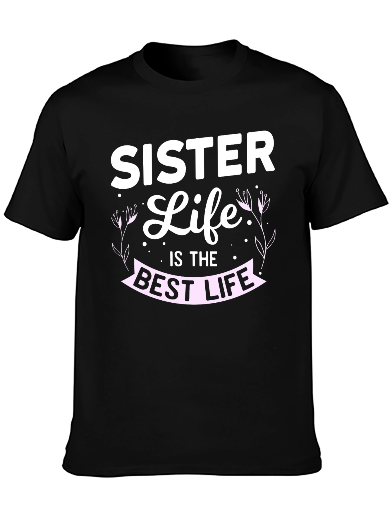 Sister Life T-Shirt - Best Life Tee - 3
