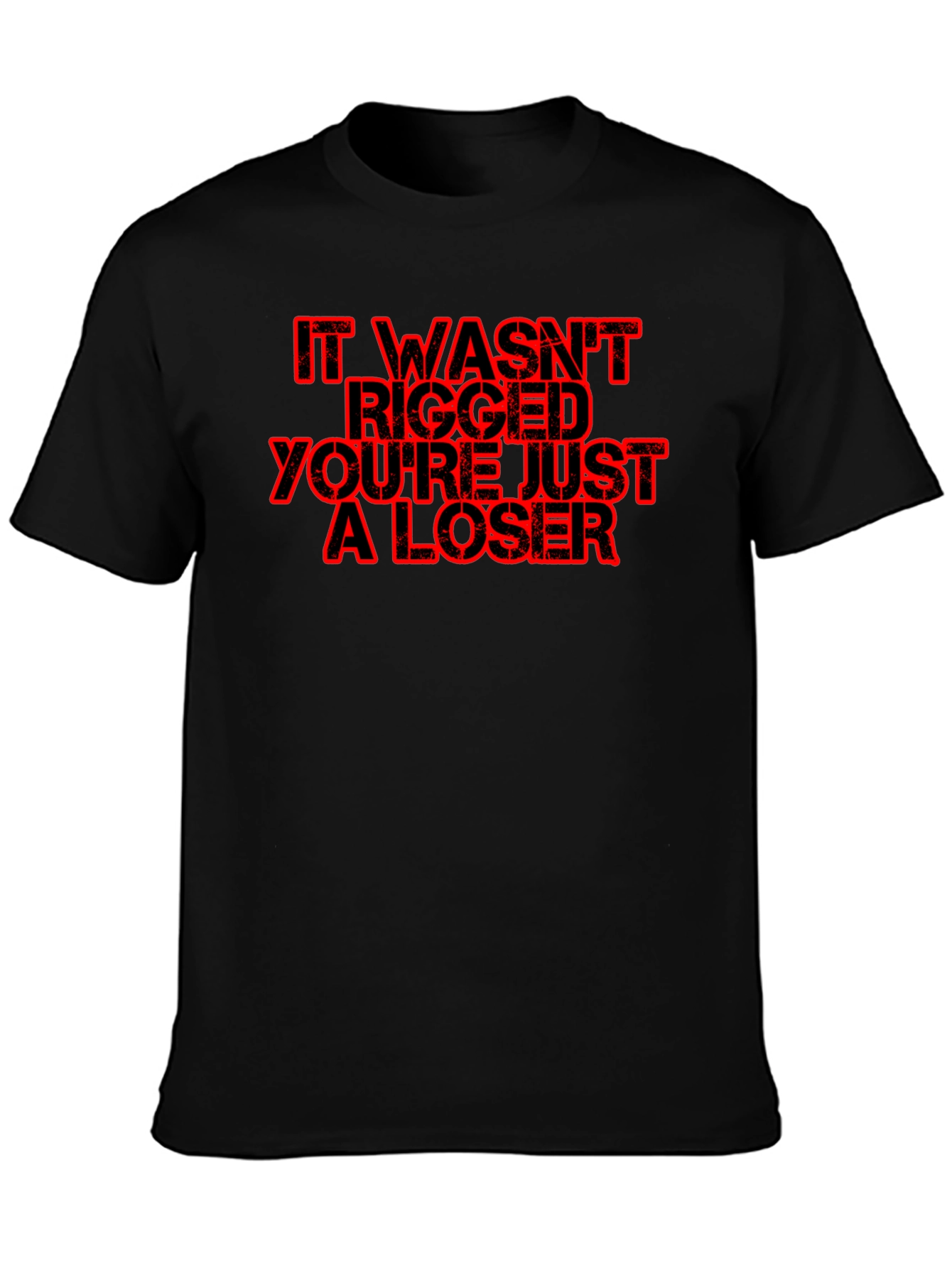 Black Funny Political Slogan T-Shirt - "It Wasn't Rigged You're Just a Loser" view 3