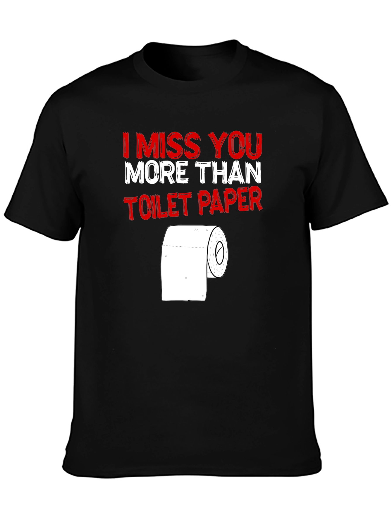 Black I Miss You More Than Toilet Paper - Funny T-Shirt view 3