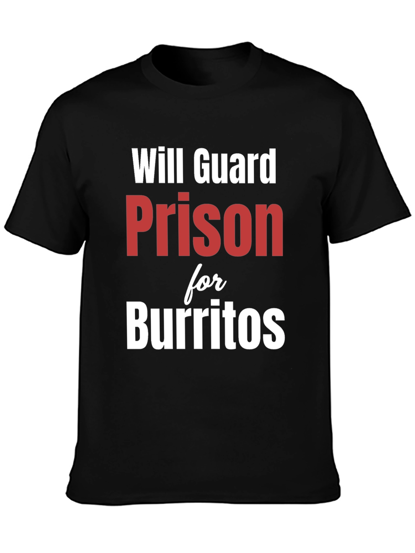 Black Will Guard Prison for Burritos - Funny T-Shirt view 3