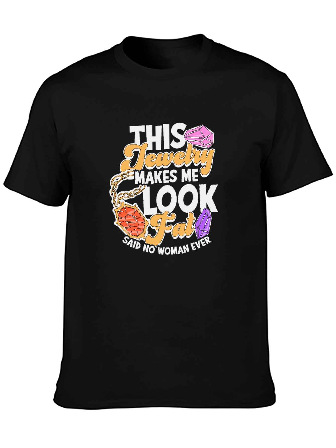 Black Humorous Jewelry Lover T-Shirt: This Jewelry Makes Me Look Fat view 3