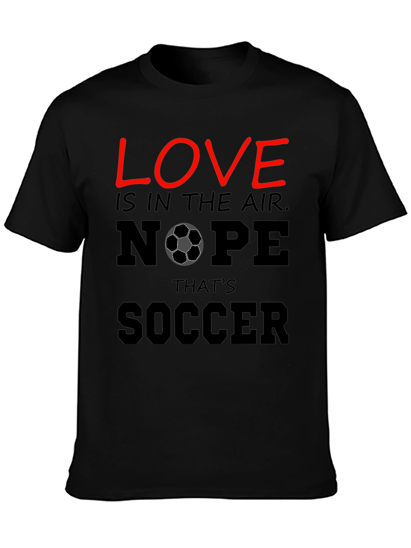 Black Funny Soccer T-Shirt - Love Nope That's Soccer view 3
