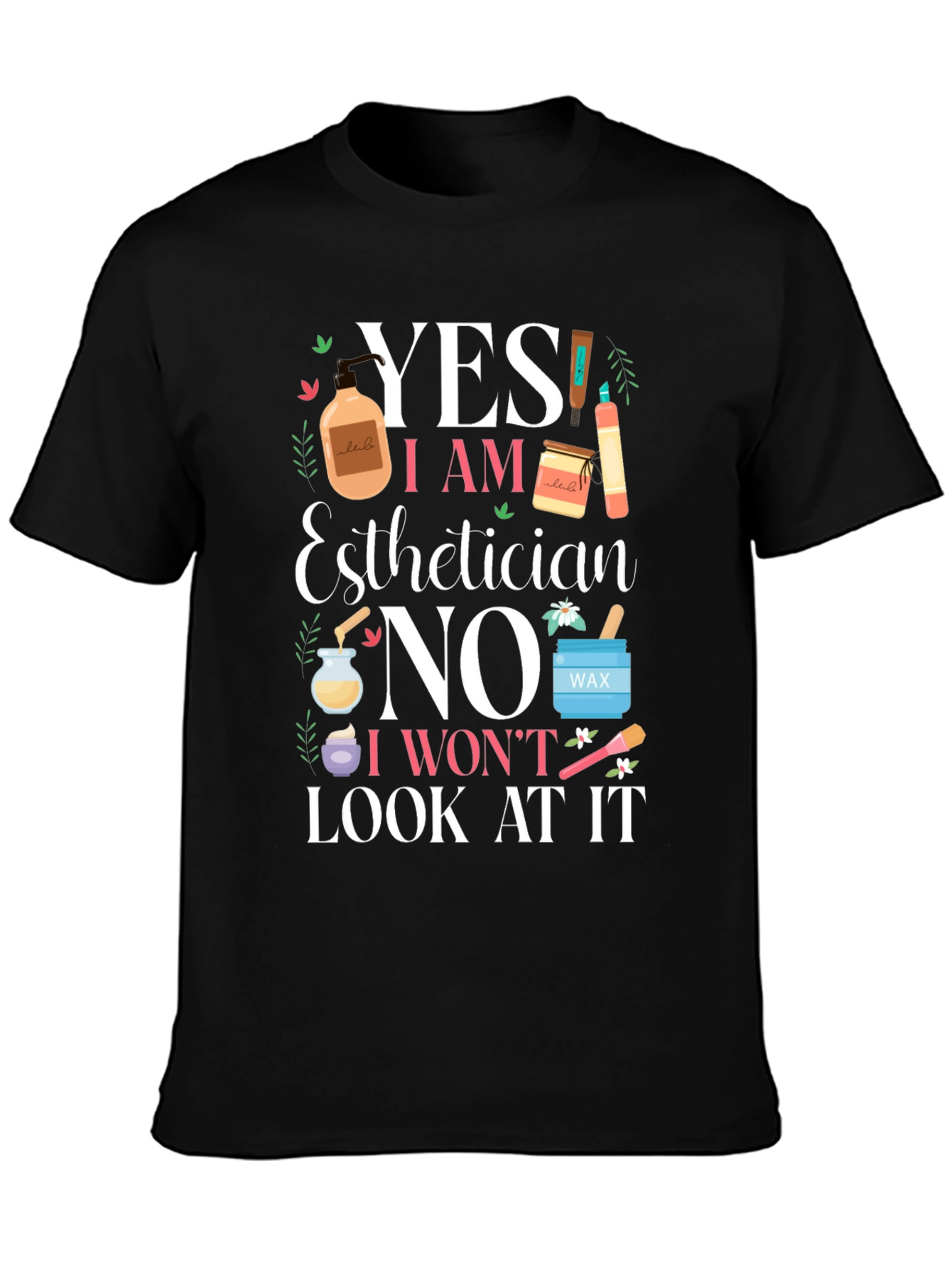 Black Esthetician Funny T-Shirt - Yes I Am No I Won't Look view 3