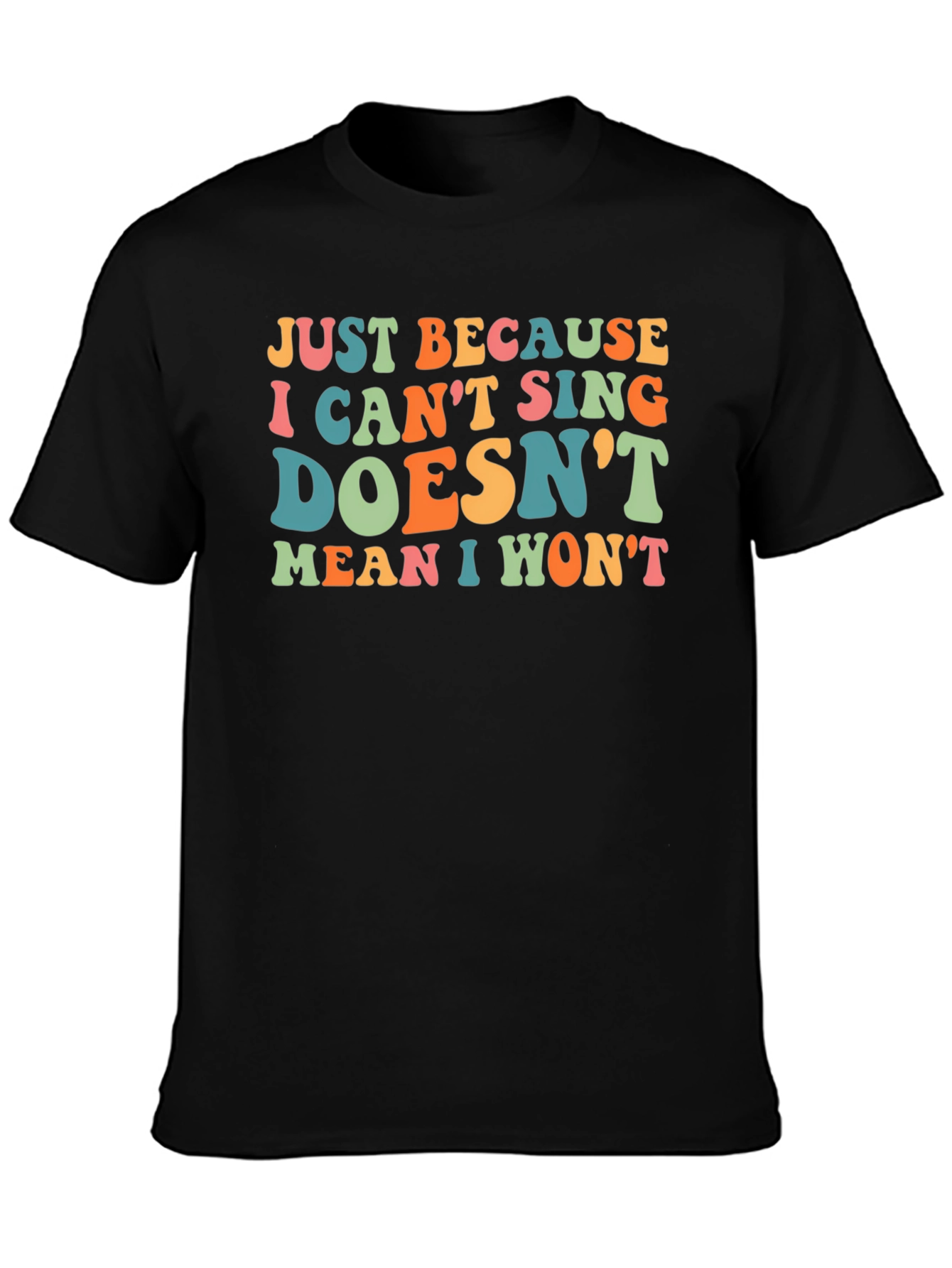 Black Funny Singing T-Shirt - Just Because I Can't Sing Doesn't Mean I Won't view 3