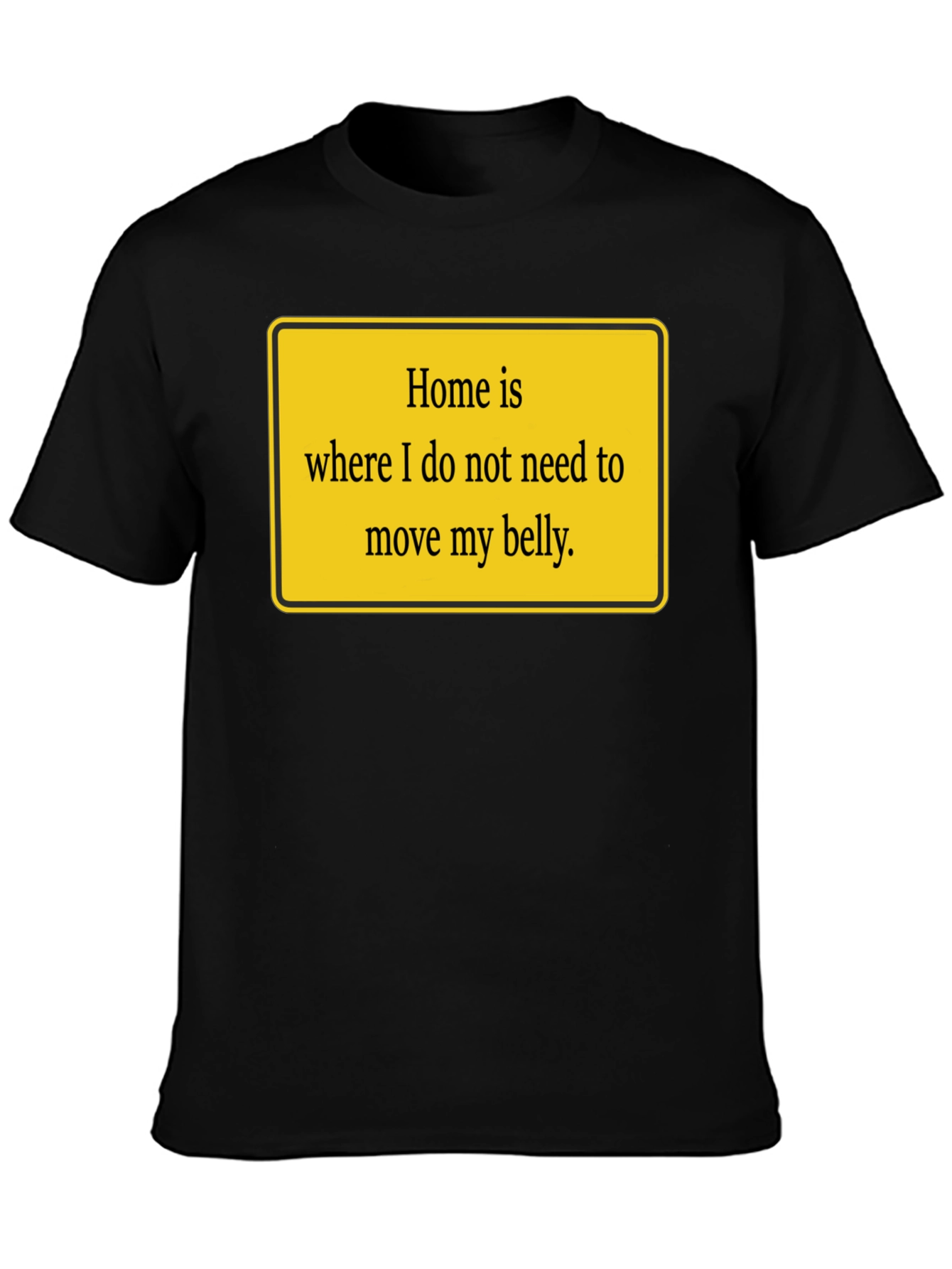 Black Home is Where My Belly is Comfy T-Shirt view 3