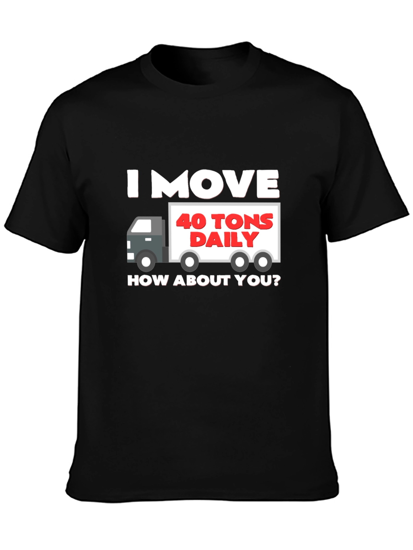Black I Move 40 Tons Daily T-Shirt view 3