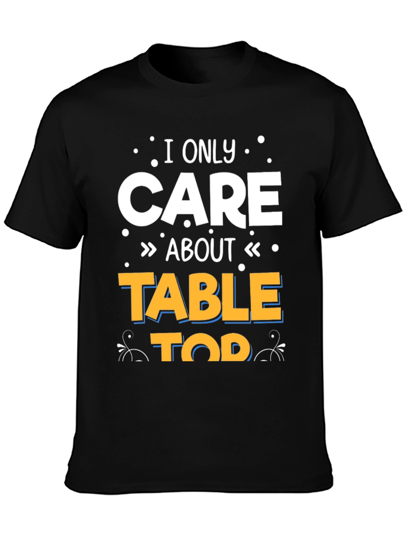 Black I Only Care About Tabletop T-Shirt view 3