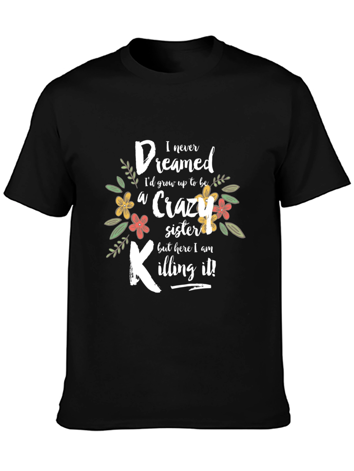 Black Crazy Sister T-Shirt - Funny Floral Design view 3
