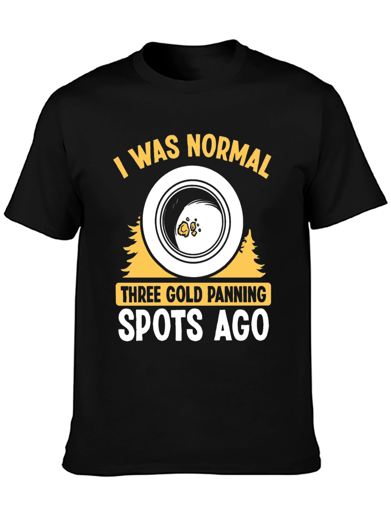 Black Gold Panning T-Shirt - I Was Normal view 3