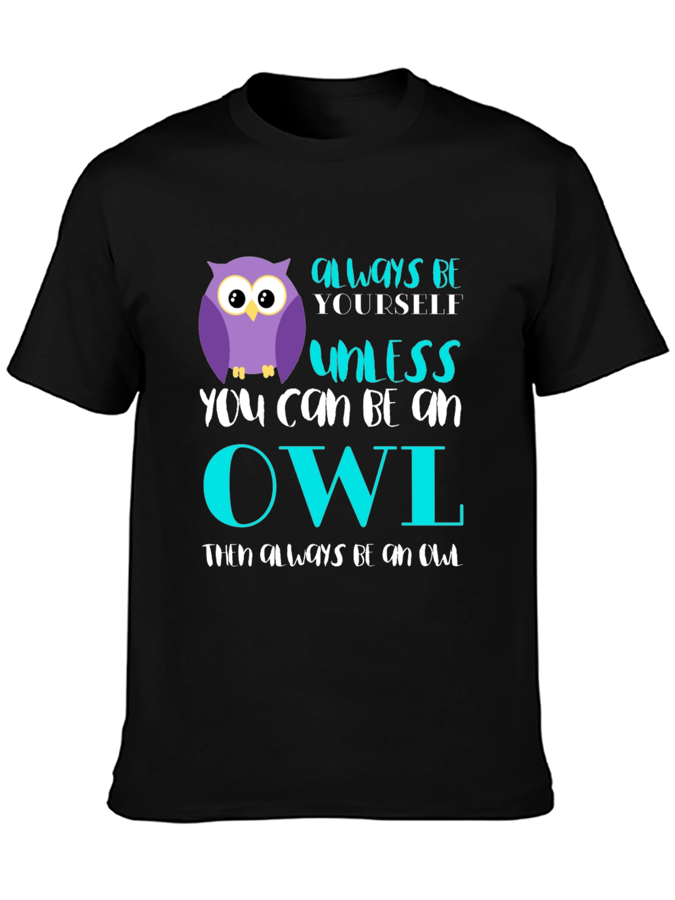 Black Always Be Yourself Unless You Can Be An Owl T-Shirt view 3