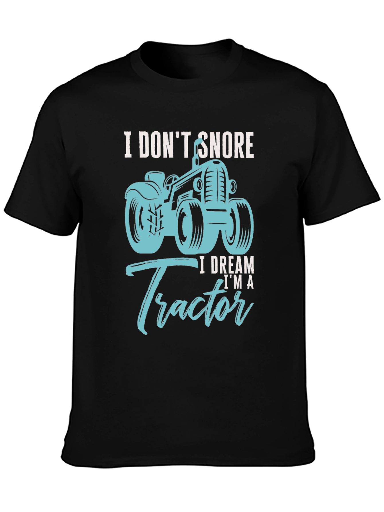 Black I Don't Snore I Dream I'm A Tractor Black T-Shirt view 3