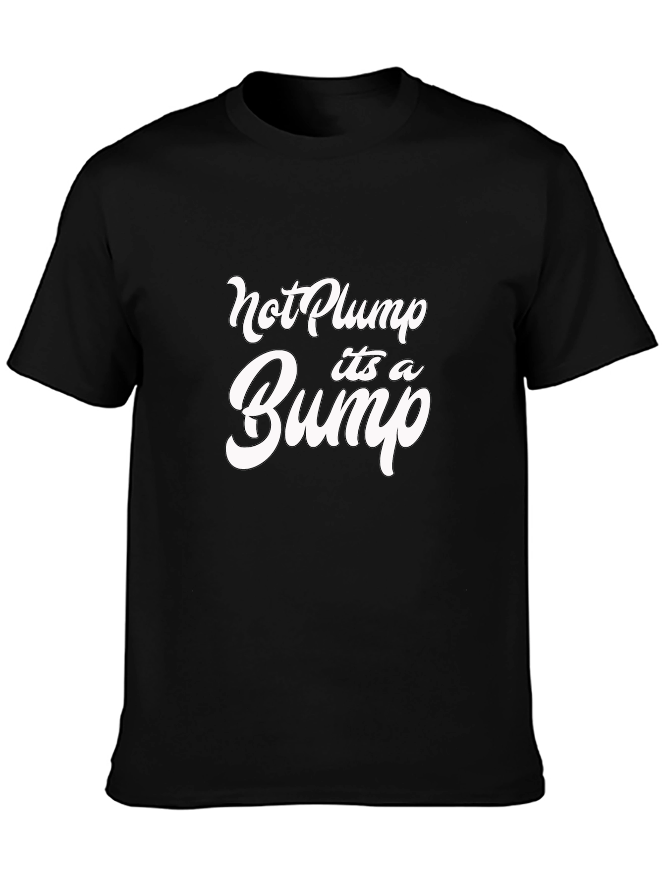 Black Not Plump It's A Bump Funny Graphic Tee view 3