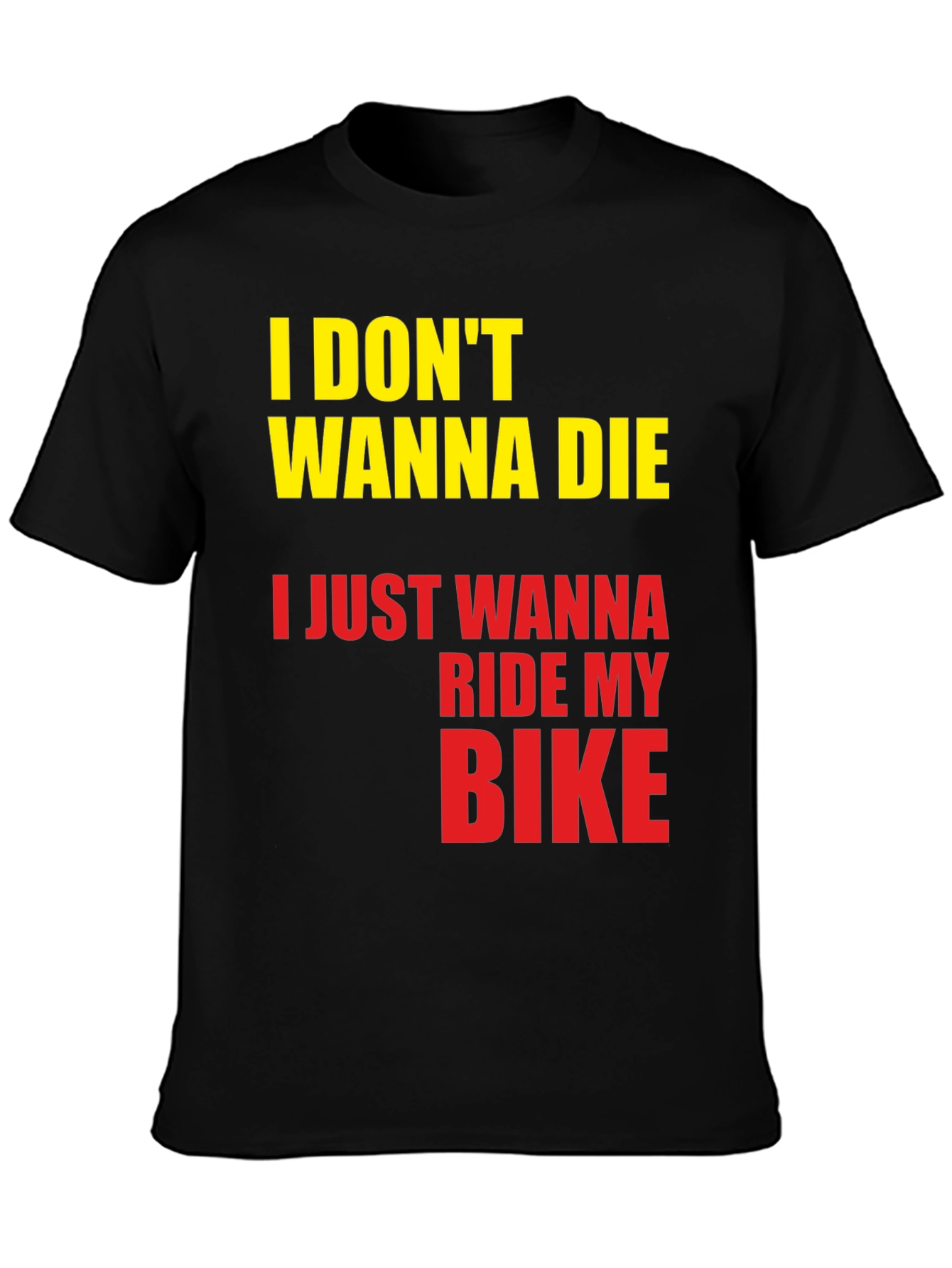 Black I Don't Wanna Die, I Just Wanna Ride My Bike T-Shirt view 3