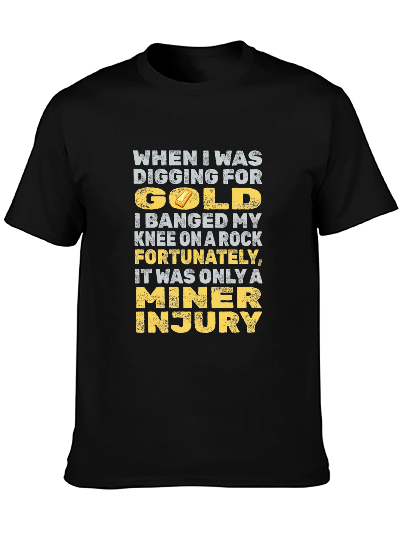 Black Funny Miner Injury T-Shirt - Gold Digging Humor view 3