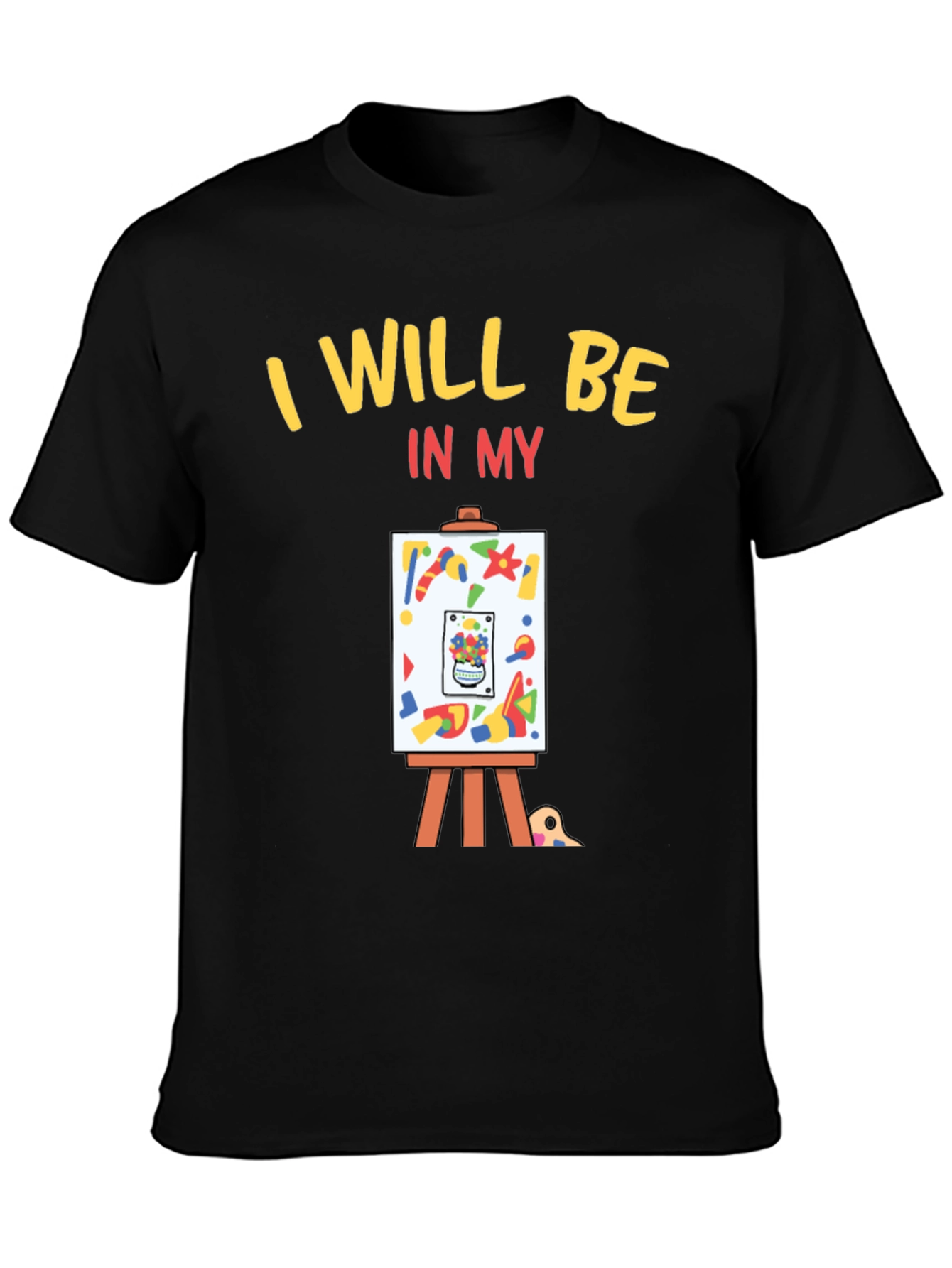 Black I Will Be In My Studio Artist T-Shirt view 3