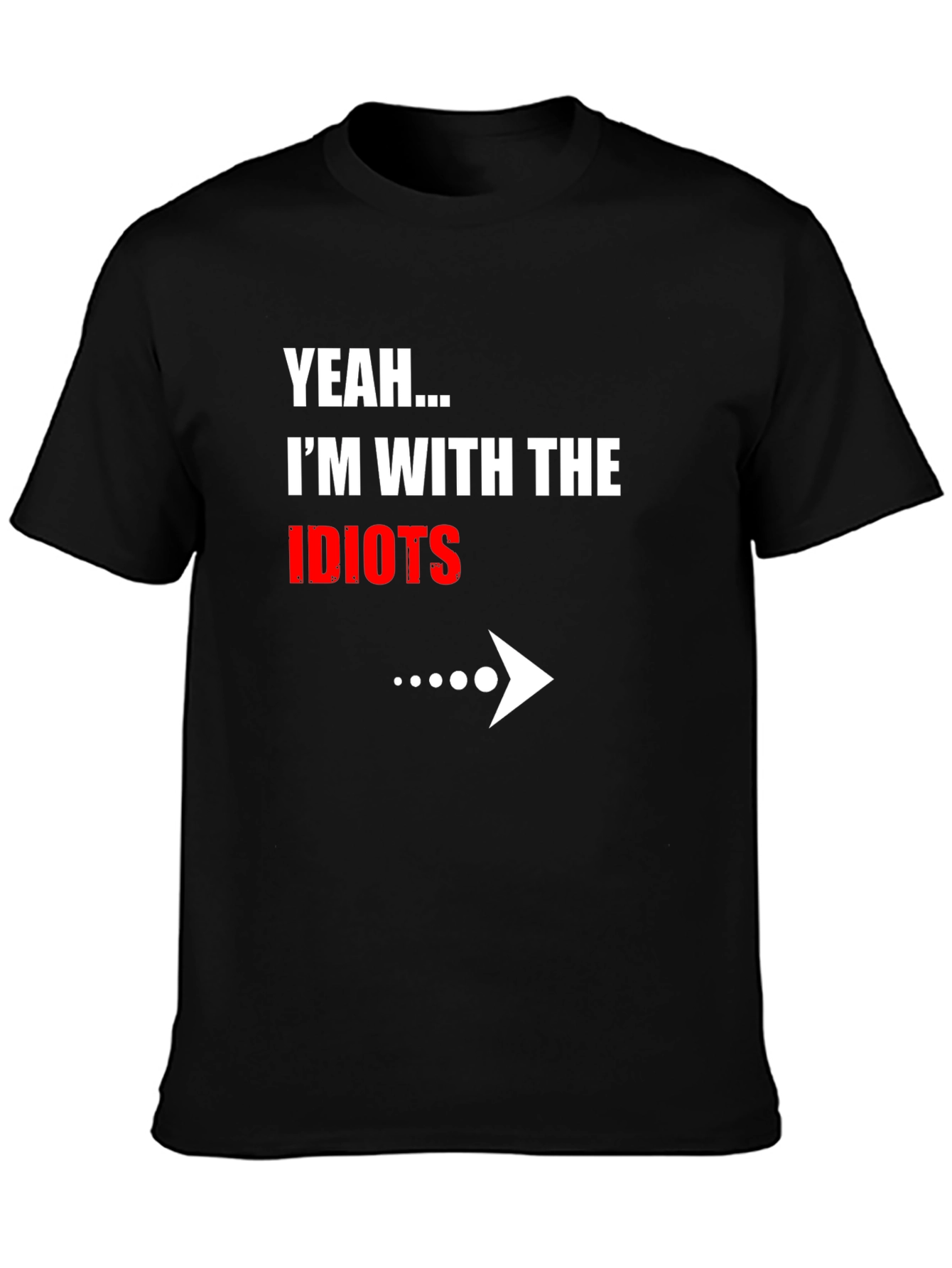 Black Yeah... I'm With The Idiots Funny Graphic T-Shirt view 3
